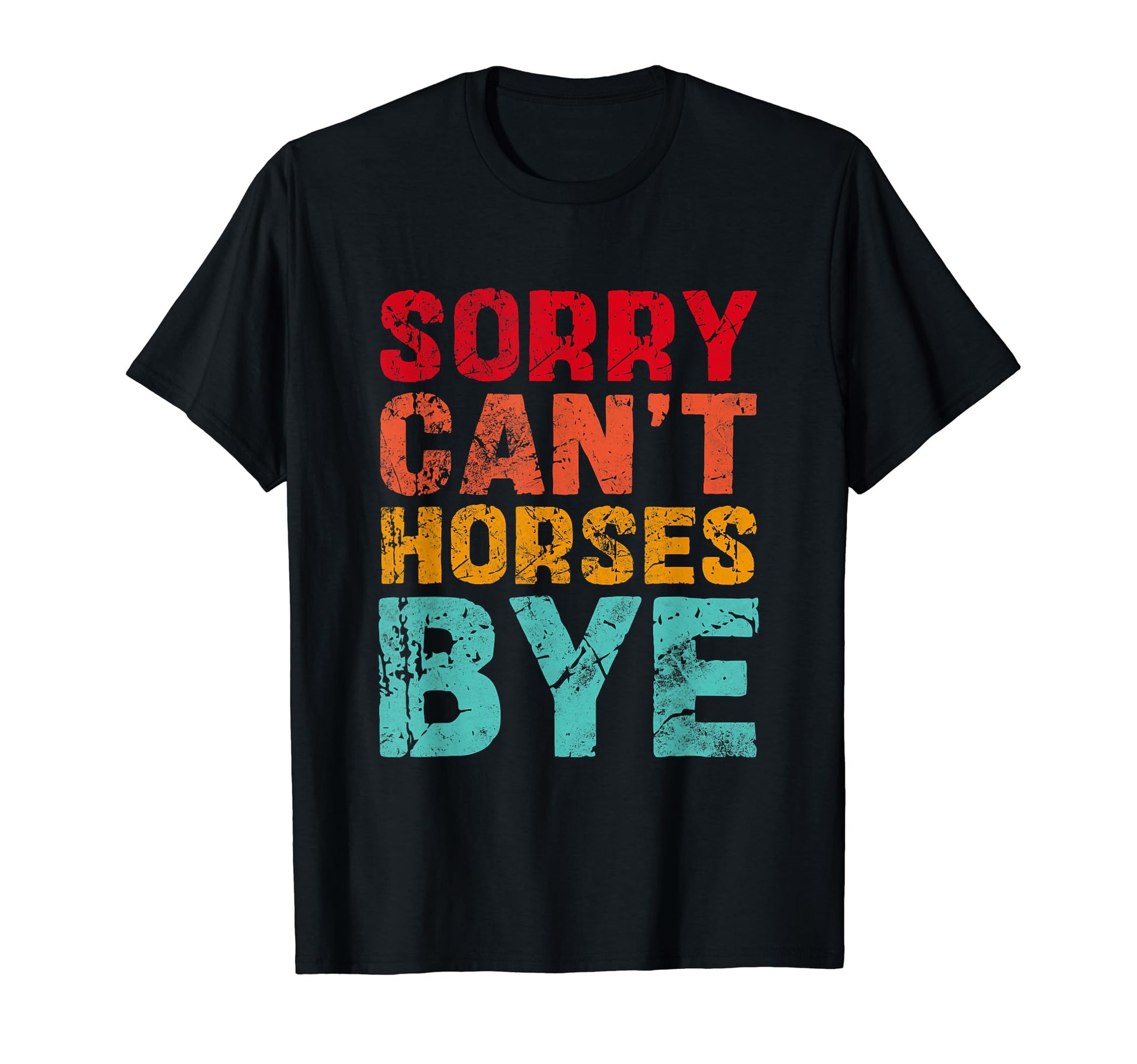 Sorry Cant Horses Bye Rodeo Cowboy T-Shirt - Aesthetic Graphic Unisex - T-Shirt, Sweatshirt, Hoodie