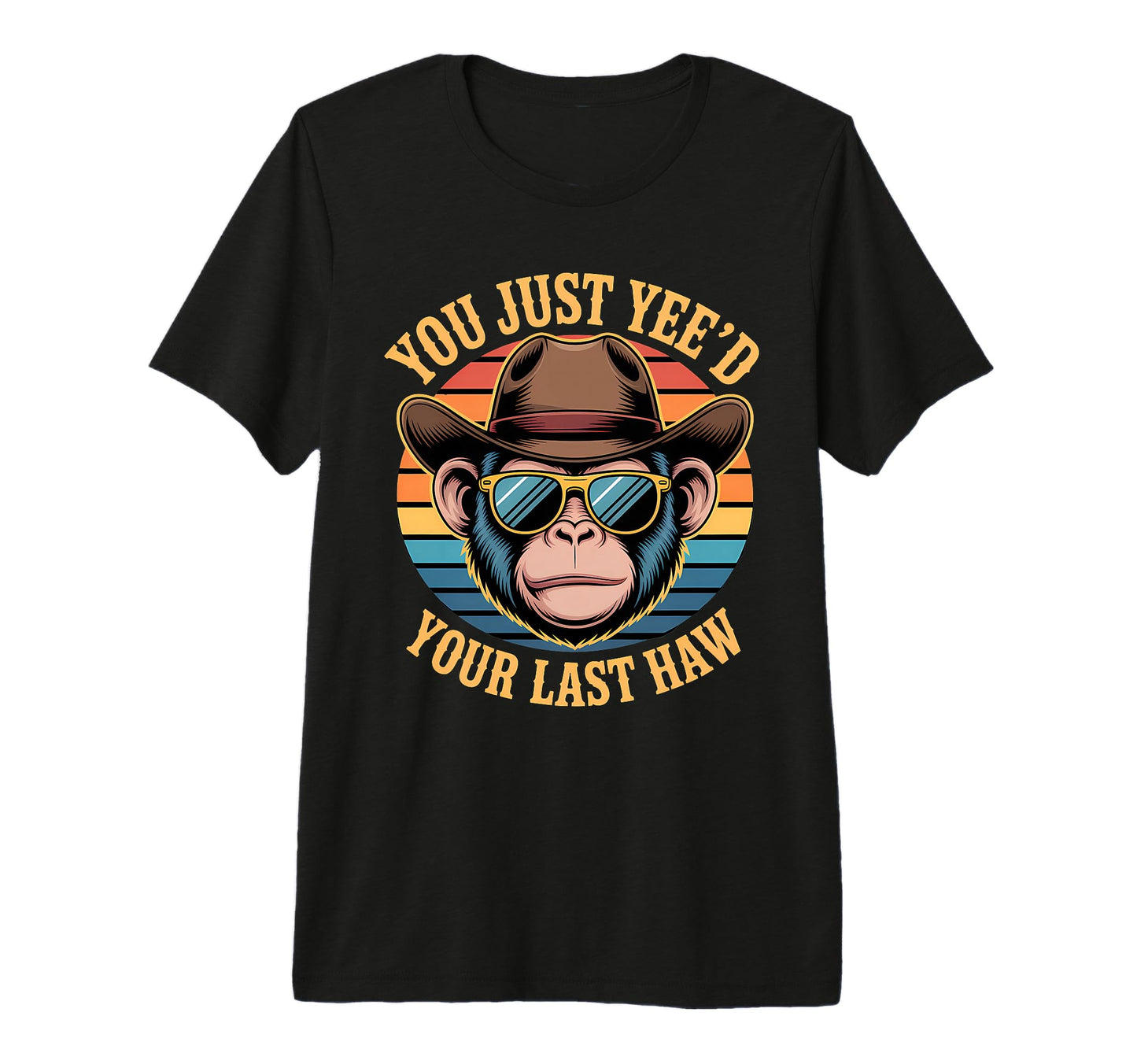 You Just Yeed Your Last Haw Funny T-Shirt - Trendy Graphic for Adults - T-Shirt, Sweatshirt, Hoodie