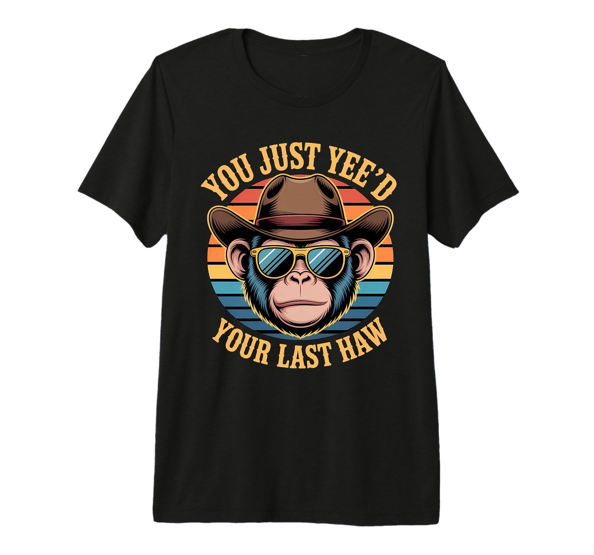 You Just Yeed Your Last Haw Funny T-Shirt - Trendy Graphic for Adults - T-Shirt, Sweatshirt, Hoodie