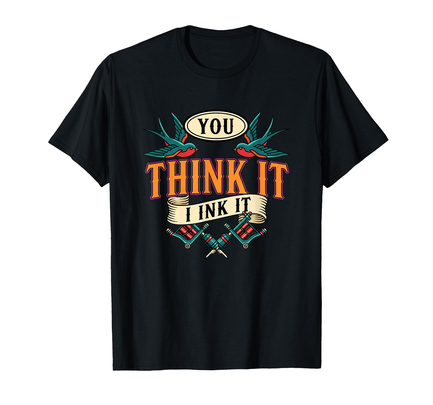 You Think It I Ink It Tattoo Artist T-Shirt - Aesthetic Graphic Unisex - T-Shirt, Sweatshirt, Hoodie