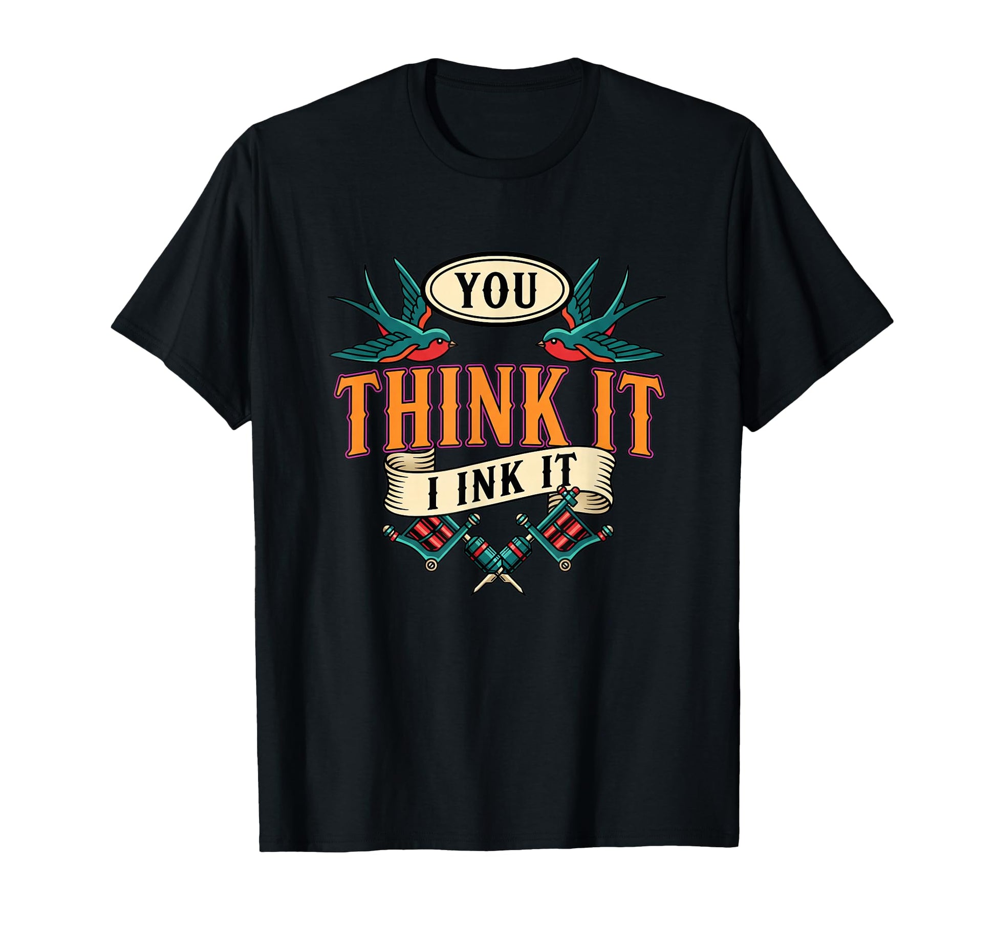 You Think It I Ink It Tattoo Artist T-Shirt - Aesthetic Graphic Unisex - T-Shirt, Sweatshirt, Hoodie