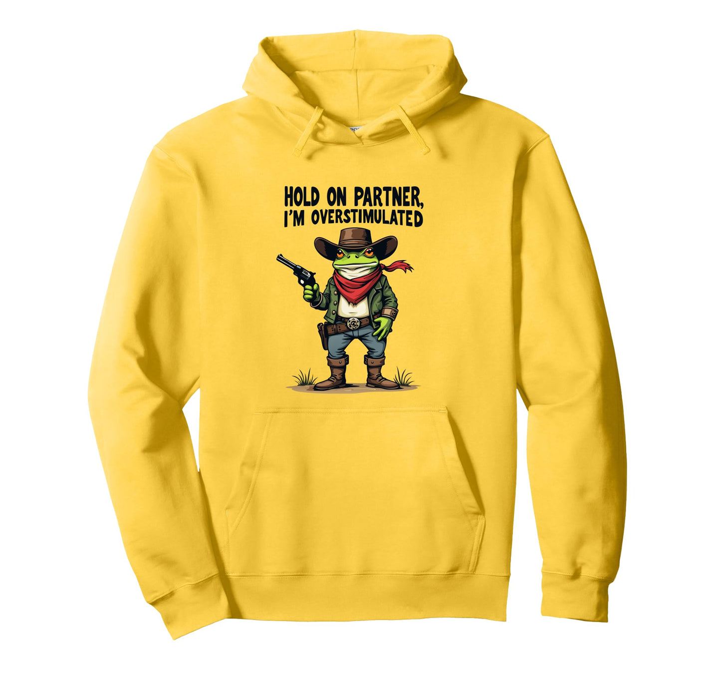 Hold Partner Im Overstimulated Cowboy Hoodie - Casual Everyday Wear Unisex - T-Shirt, Sweatshirt, Hoodie