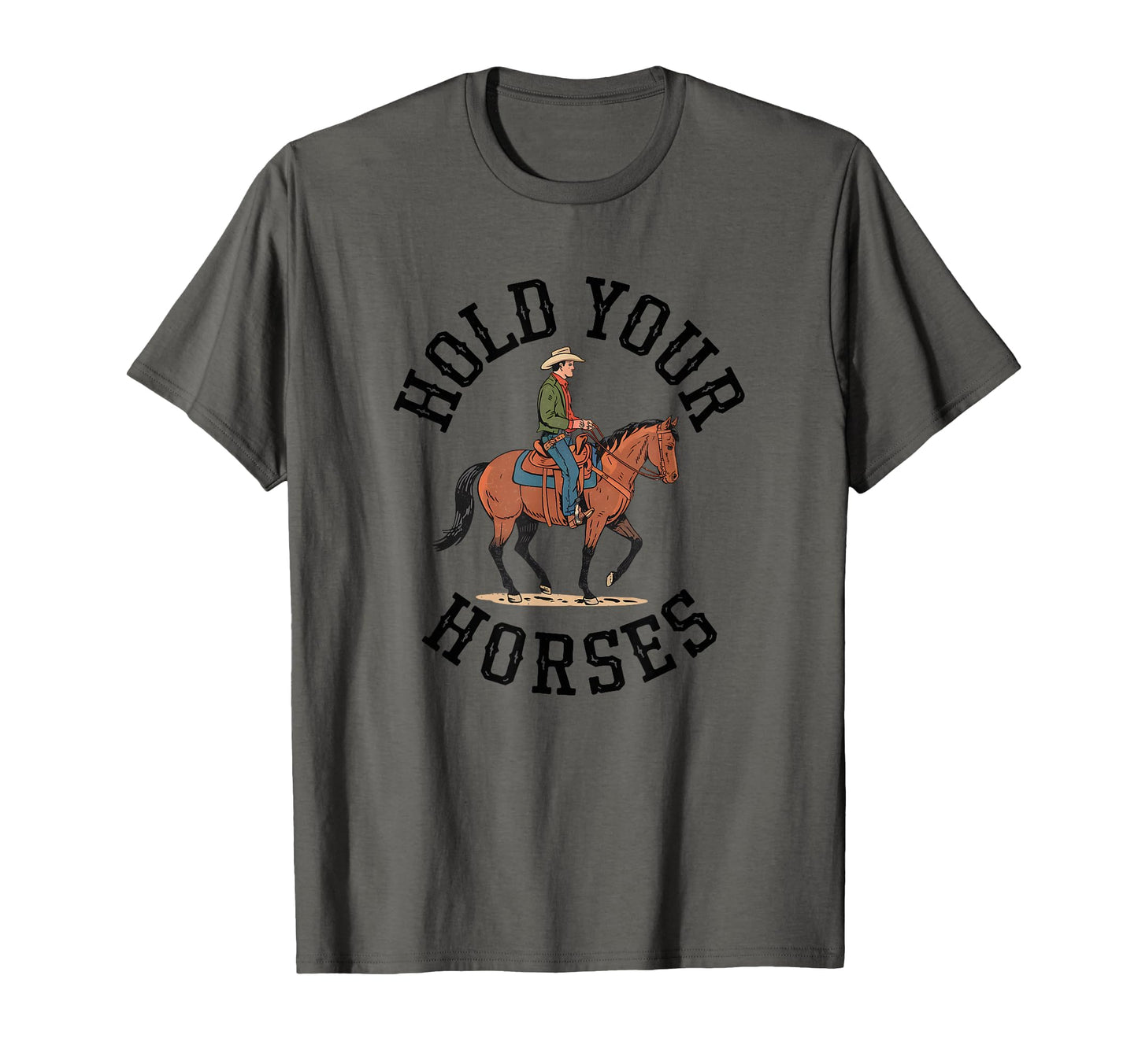 Hold Your Horses Cowboy Western T-Shirt - Unique Graphic for Adults - T-Shirt, Sweatshirt, Hoodie