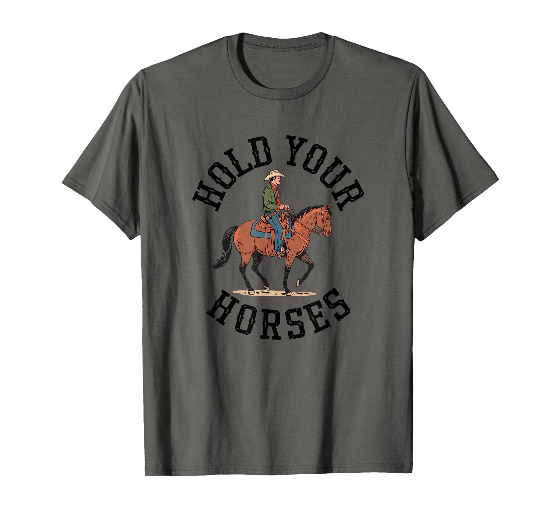 Hold Your Horses Cowboy Western T-Shirt - Unique Graphic for Adults - T-Shirt, Sweatshirt, Hoodie