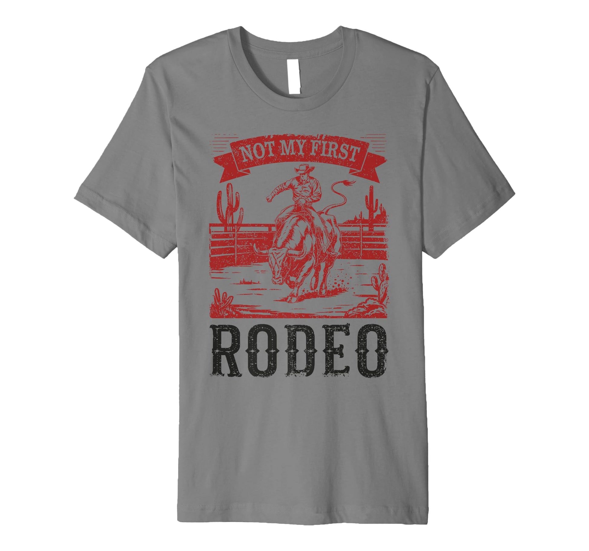 Not My First Rodeo Bull Riding Cowboy T-Shirt - Novelty Apparel Unisex - T-Shirt, Sweatshirt, Hoodie