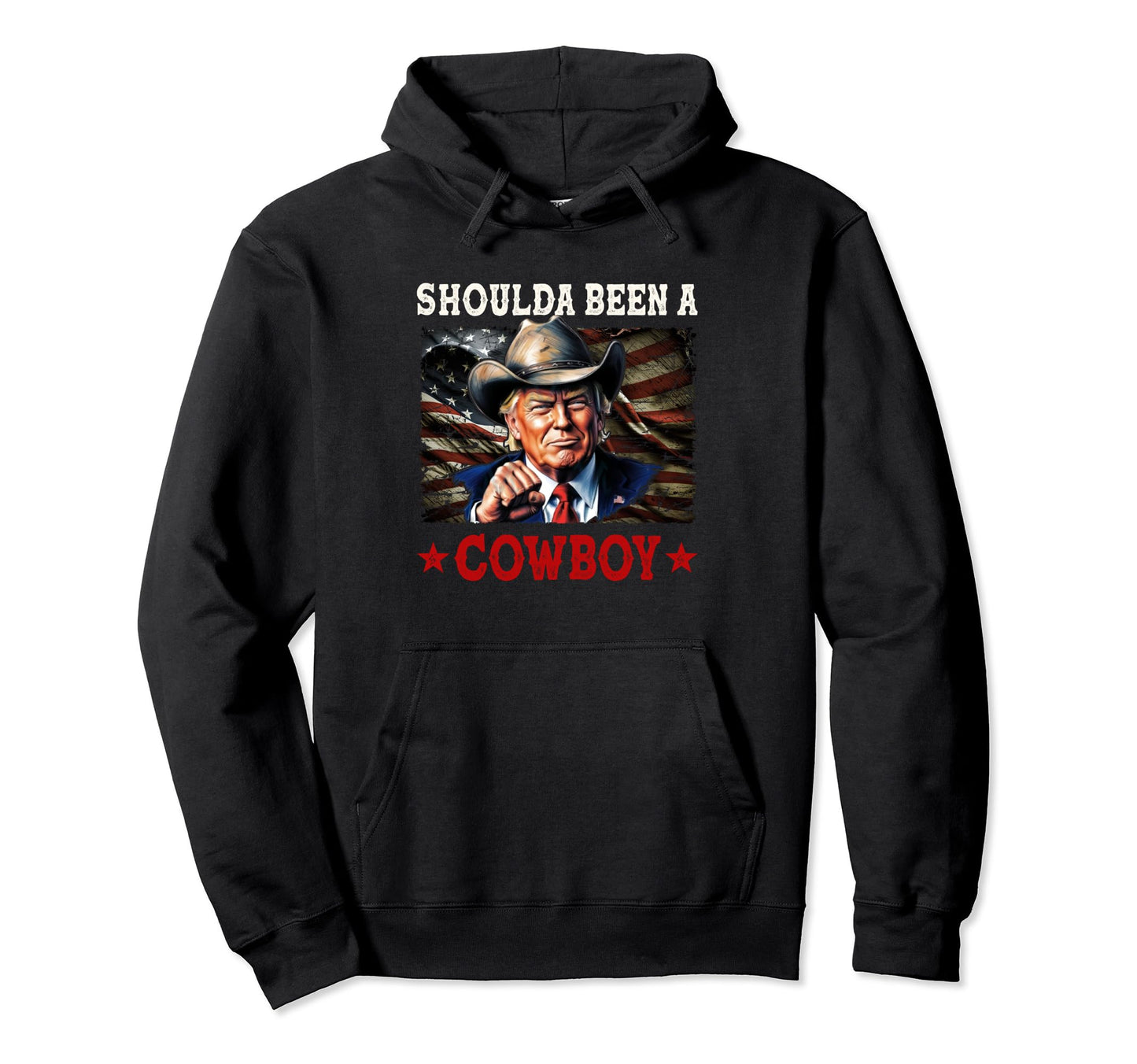 Shoulda Have Been Cowboy Trump 2024 Us Hoodie - Unique Graphic Men Women - T-Shirt, Sweatshirt, Hoodie