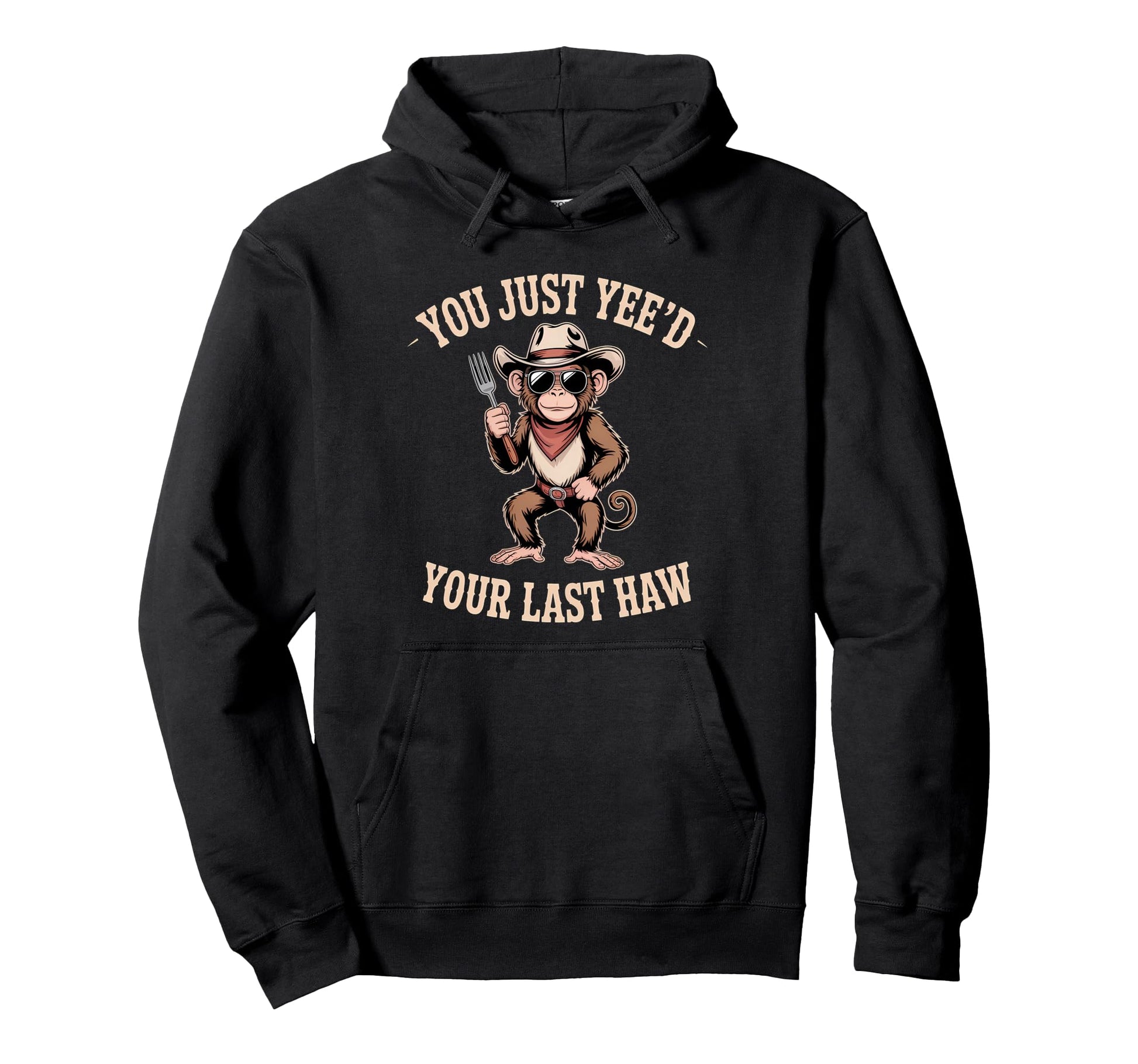 You Just Yeed Your Last Haw Funny Cowboy Hoodie - Novelty Apparel Unisex - T-Shirt, Sweatshirt, Hoodie