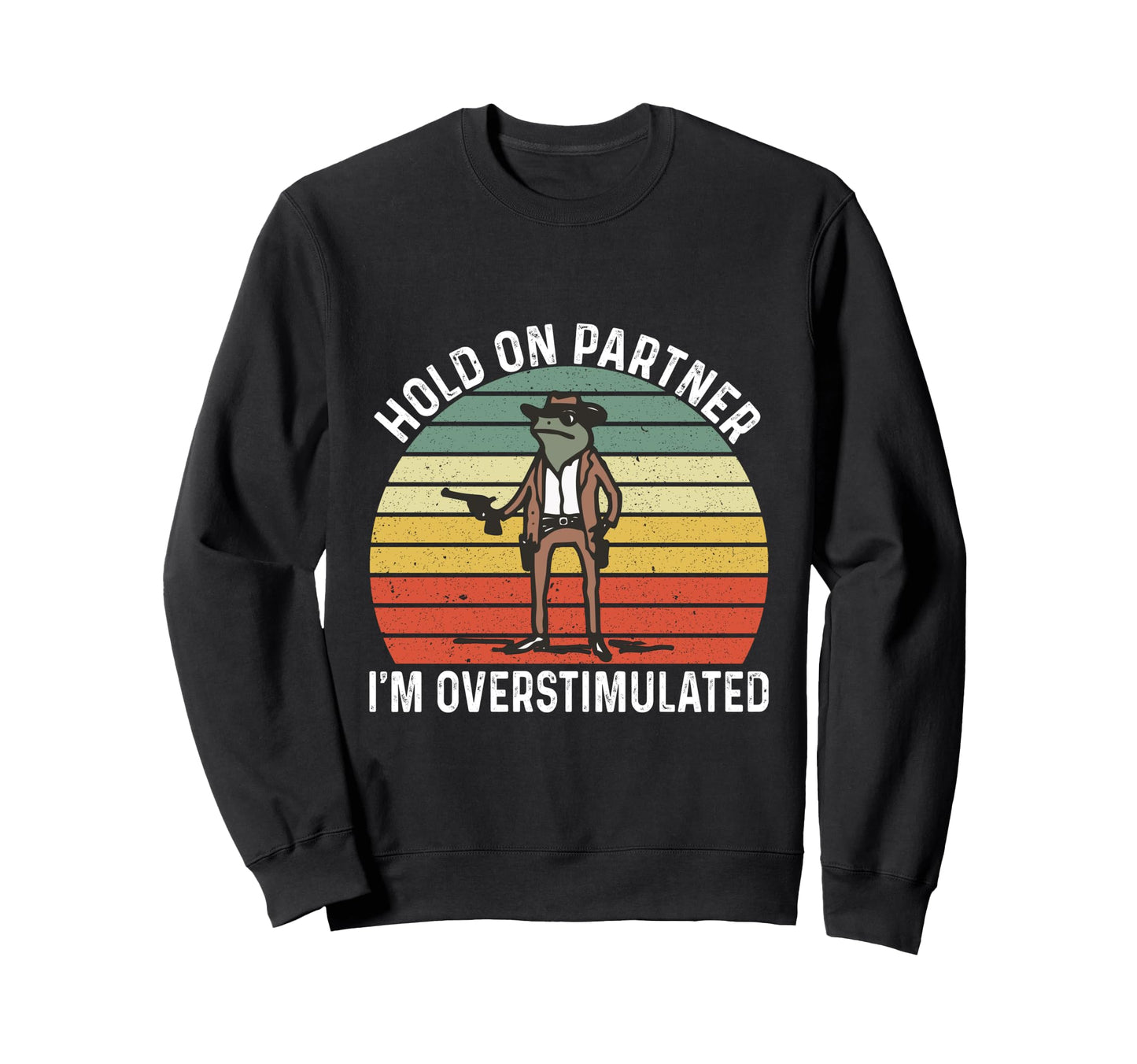 Hold Partner Im Overstimulated Sweatshirt - Novelty Apparel Men Women - T-Shirt, Sweatshirt, Hoodie