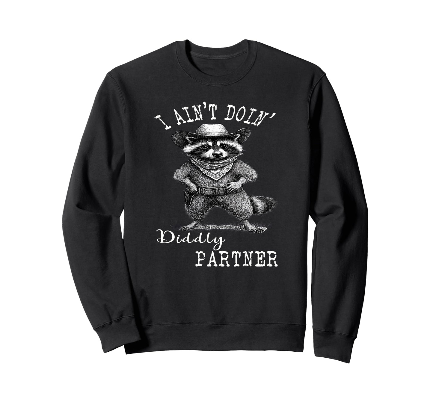 I Aint Doin Diddly Partner Sweatshirt - Aesthetic Graphic for Adults - T-Shirt, Sweatshirt, Hoodie