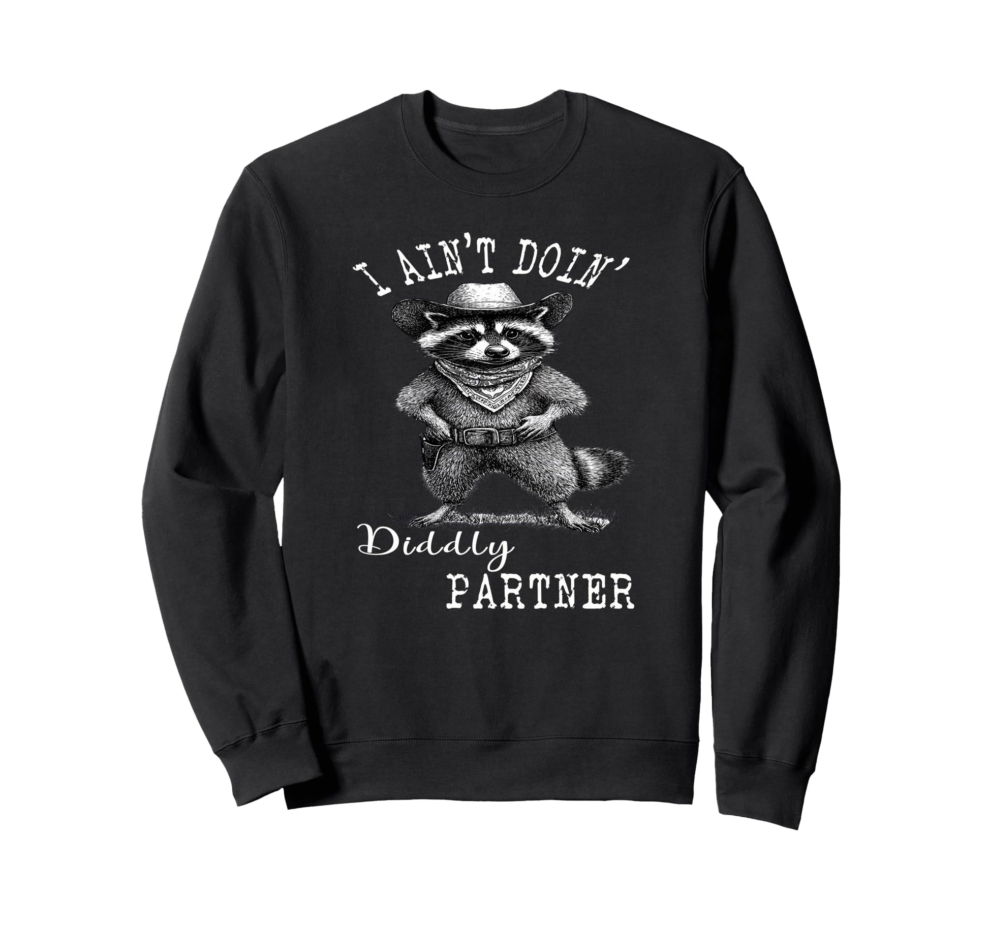 I Aint Doin Diddly Partner Sweatshirt - Aesthetic Graphic for Adults - T-Shirt, Sweatshirt, Hoodie