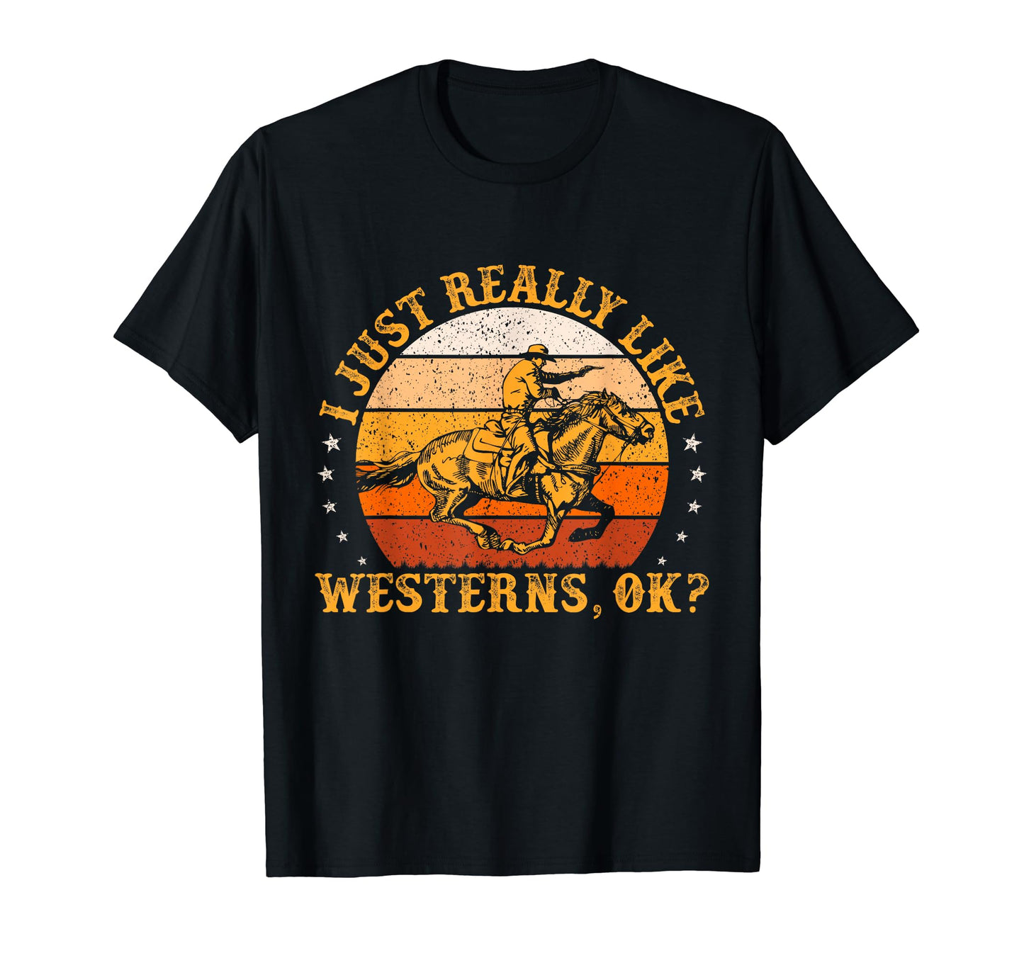 I Just Really Like Westerns Ok Country T-Shirt - Streetwear Style Unisex - T-Shirt, Sweatshirt, Hoodie