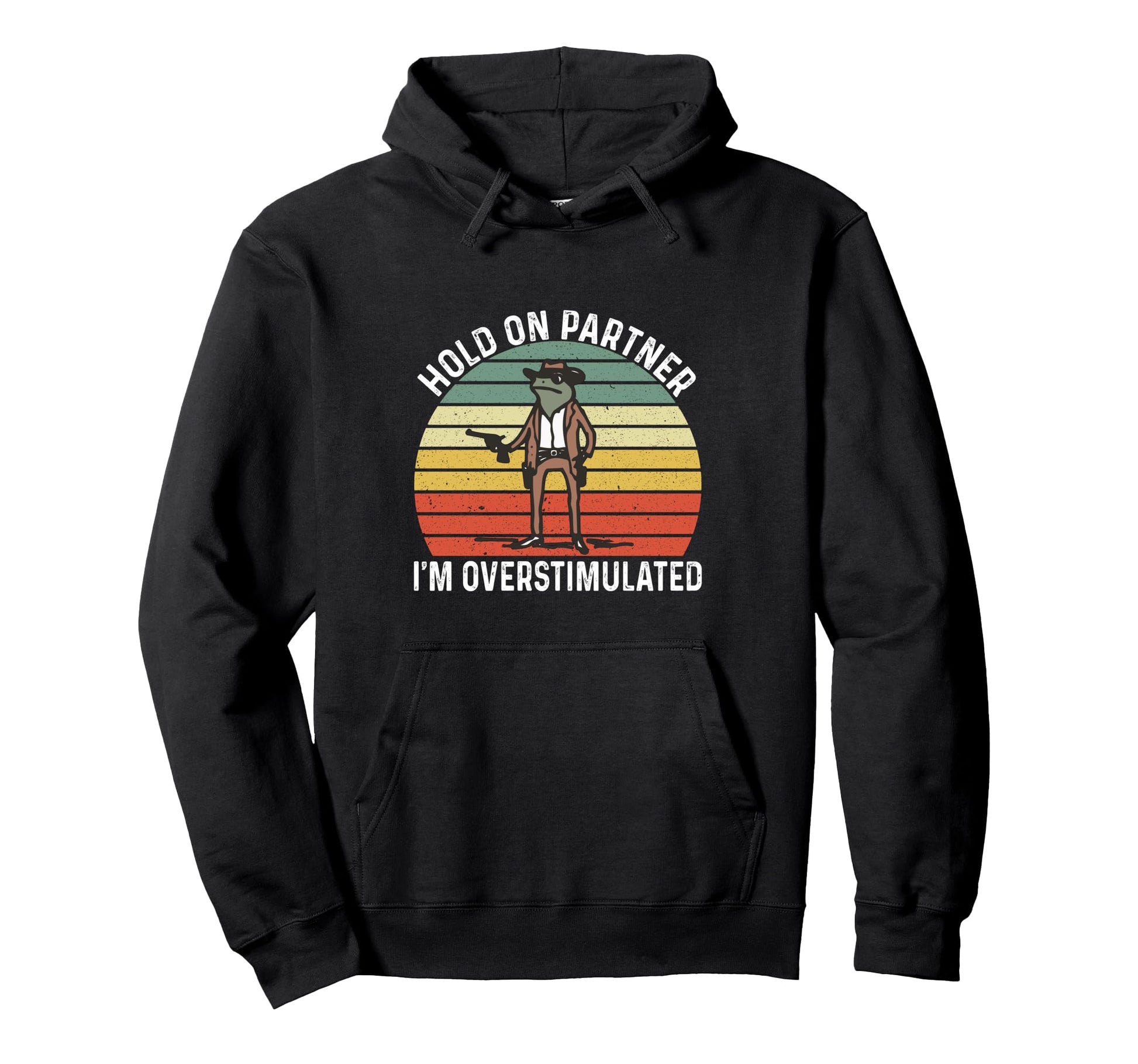 Hold Partner Im Overstimulated Cowboy Hoodie - Casual Everyday Wear Unisex - T-Shirt, Sweatshirt, Hoodie