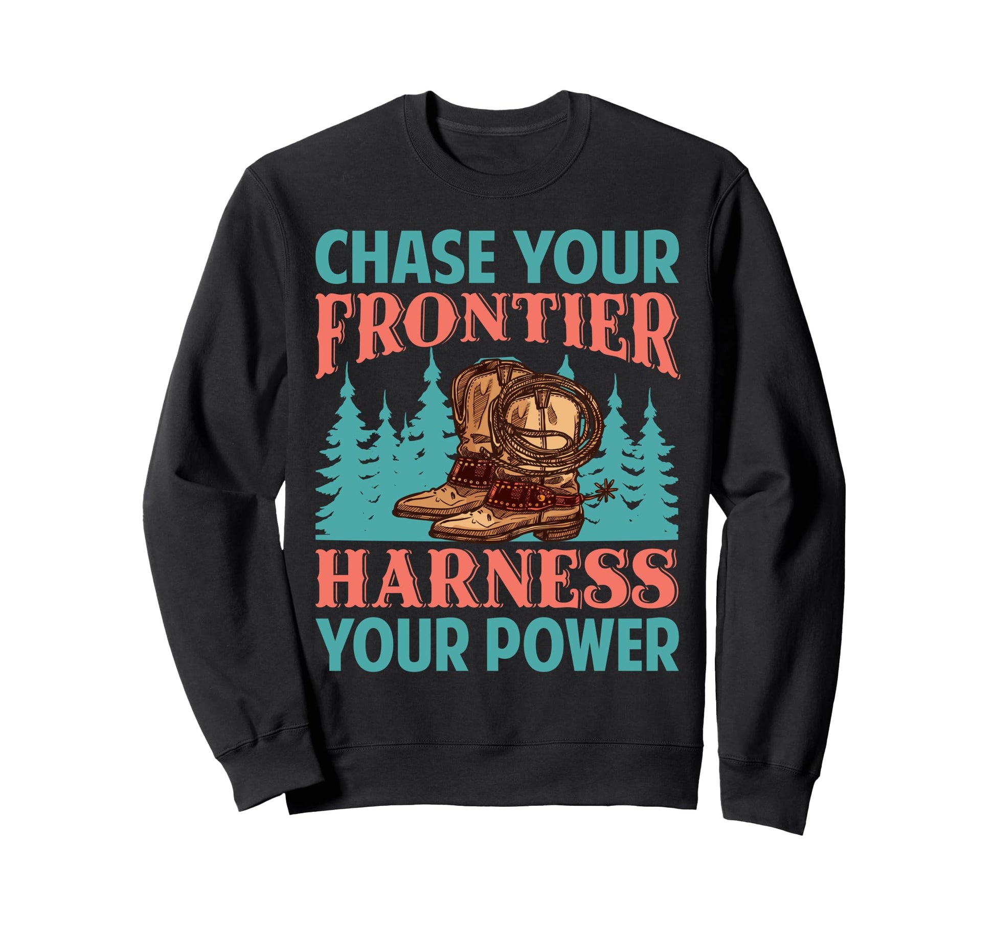 Chase Your Frontier Harness Your Sweatshirt - Trendy Graphic Men Women - T-Shirt, Sweatshirt, Hoodie