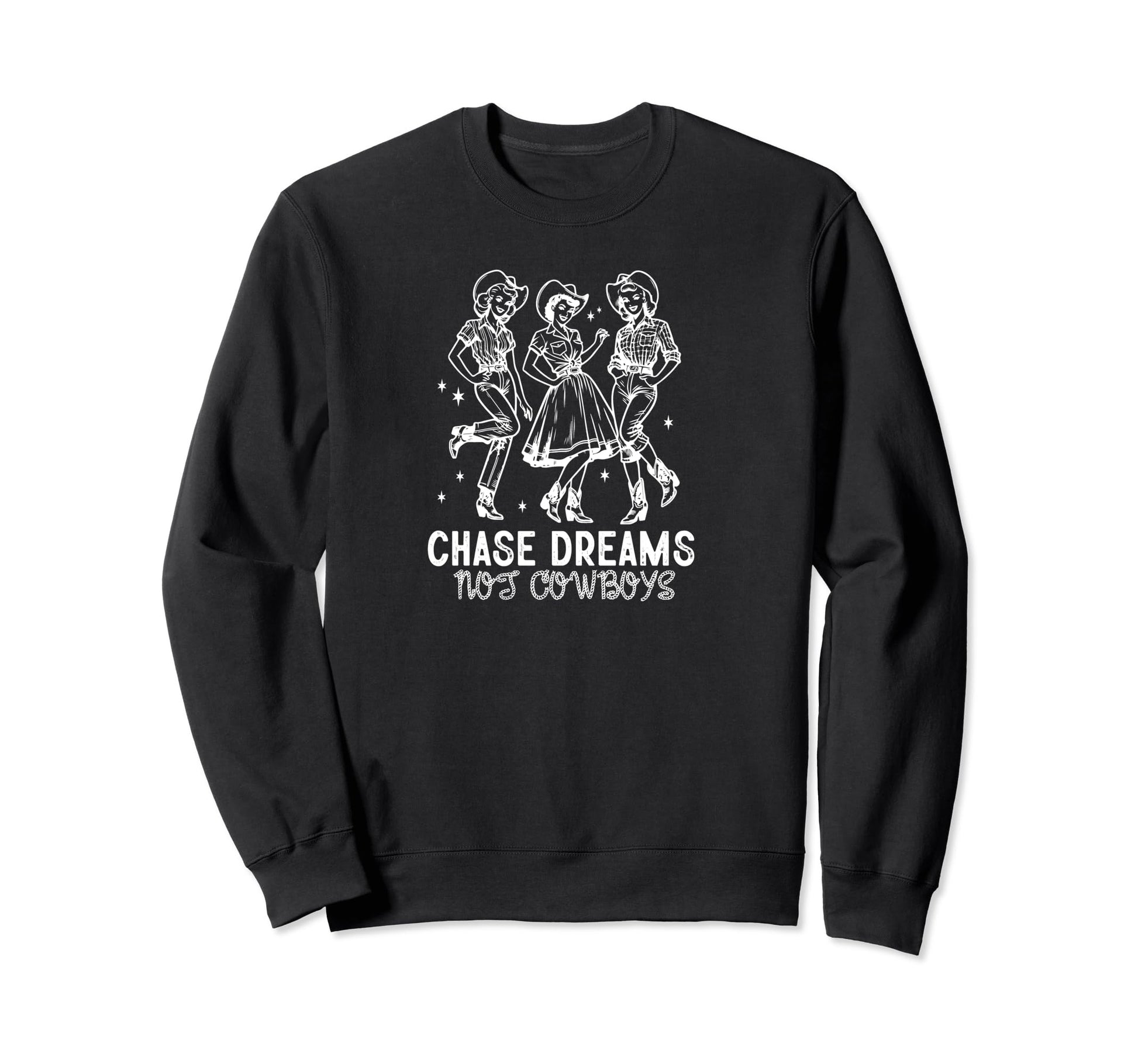 Chase Dreams Not Cowboys Cowgirls Sweatshirt - Trendy Graphic for Adults - T-Shirt, Sweatshirt, Hoodie