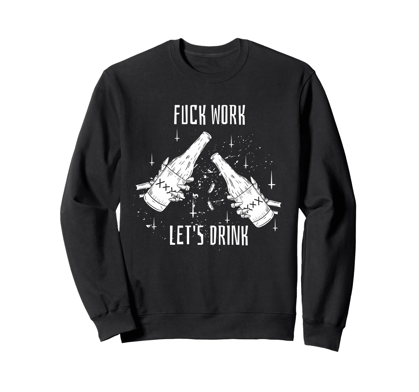 Funny Dont Work Lets Drink Sweatshirt - Minimalist Print Men Women - T-Shirt, Sweatshirt, Hoodie