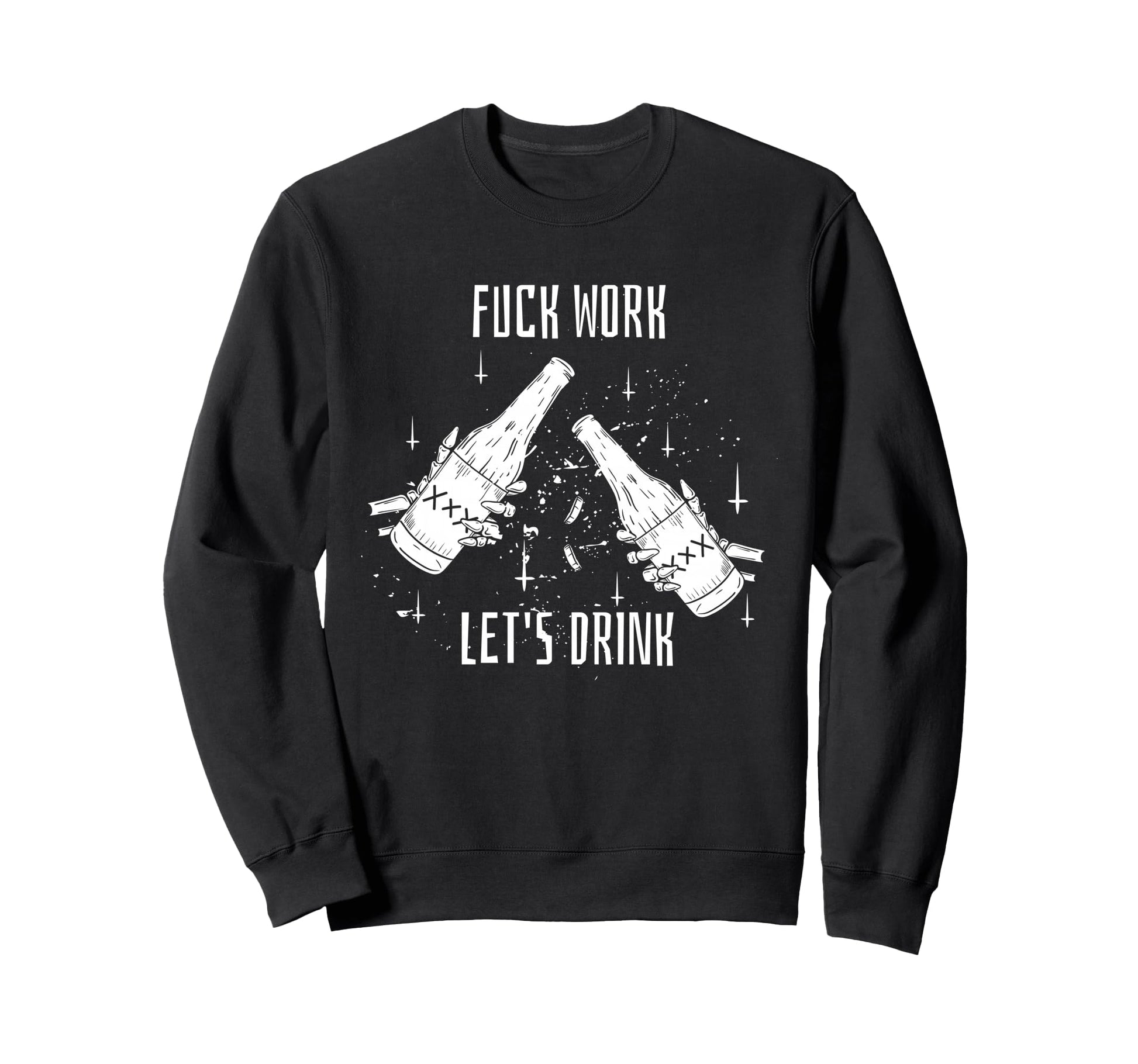 Funny Dont Work Lets Drink Sweatshirt - Minimalist Print Men Women - T-Shirt, Sweatshirt, Hoodie