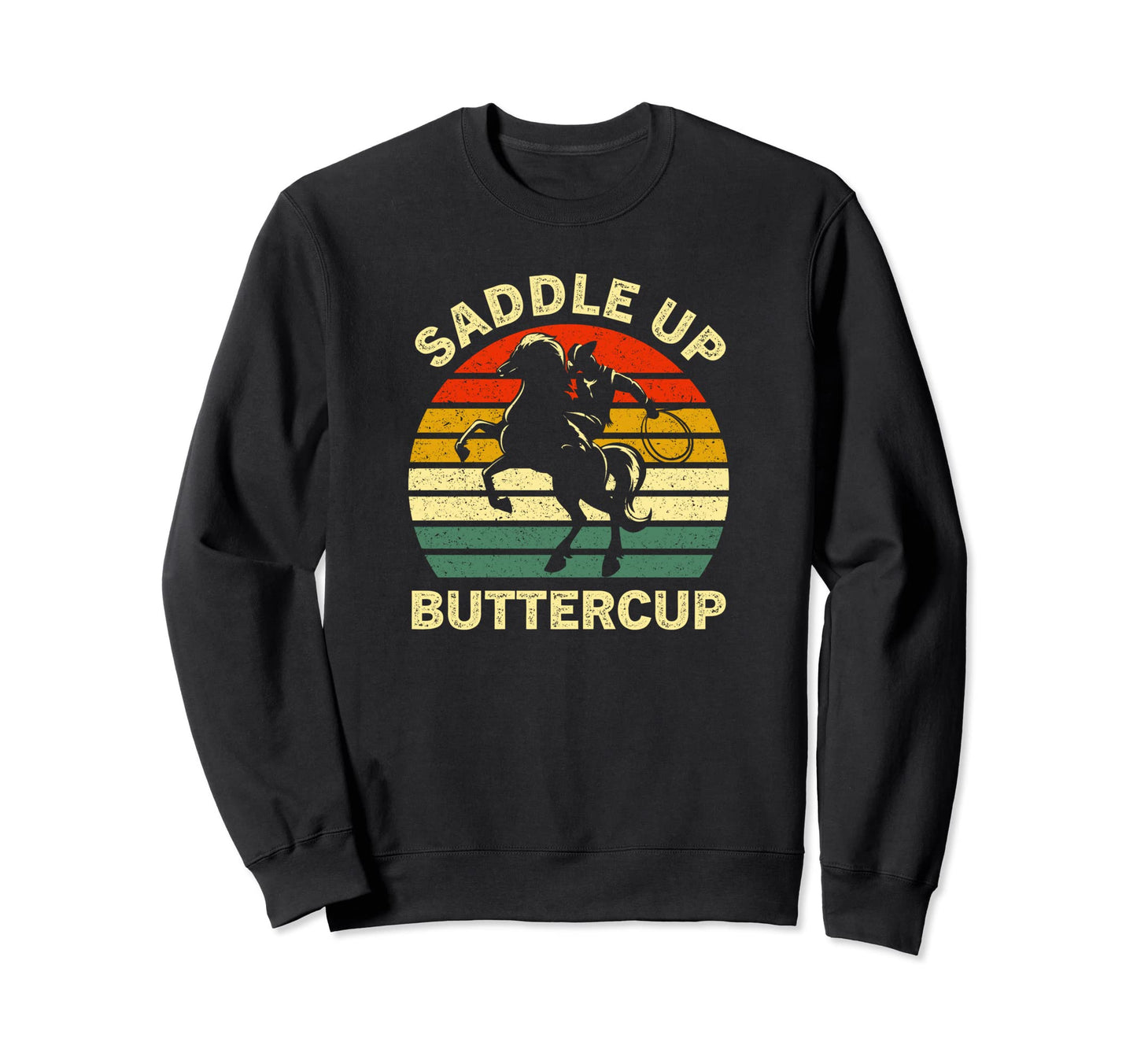 Saddle Up Buttercup Cowboy Sweatshirt - Novelty Apparel for Adults - T-Shirt, Sweatshirt, Hoodie