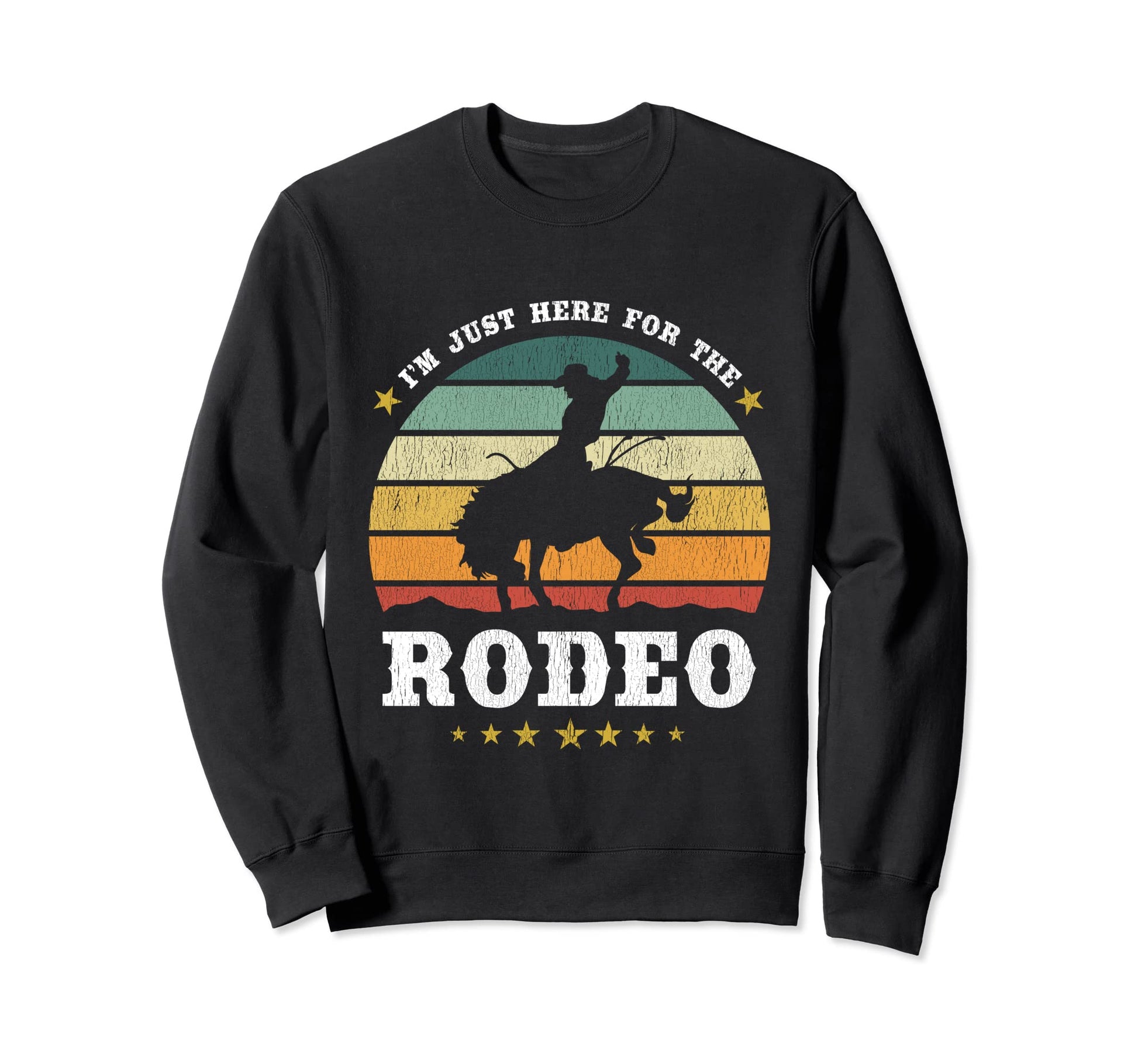 Im Just Here Rodeo Western Texan Sweatshirt - Novelty Apparel for Adults - T-Shirt, Sweatshirt, Hoodie