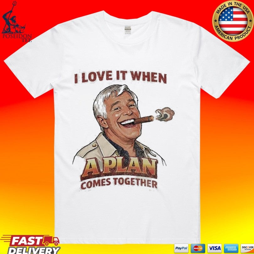 I Love It When A Plan Comes Together - Adult & Kids T-Shirts, Sweatshirts & Hoodies apparel design preview 1