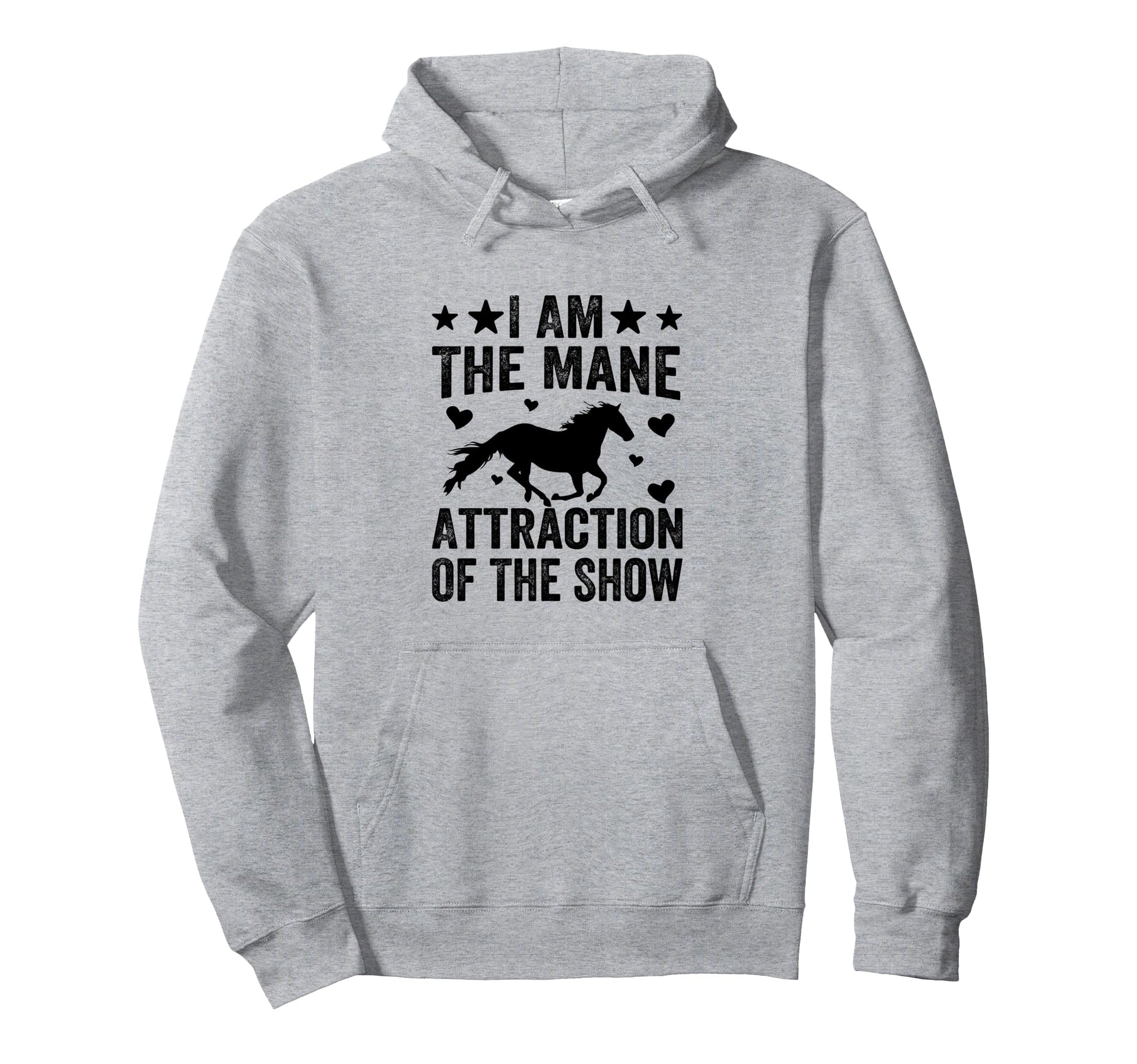 I Am Mane Attraction Show Funny Hoodie - Casual Everyday Wear Men Women - T-Shirt, Sweatshirt, Hoodie