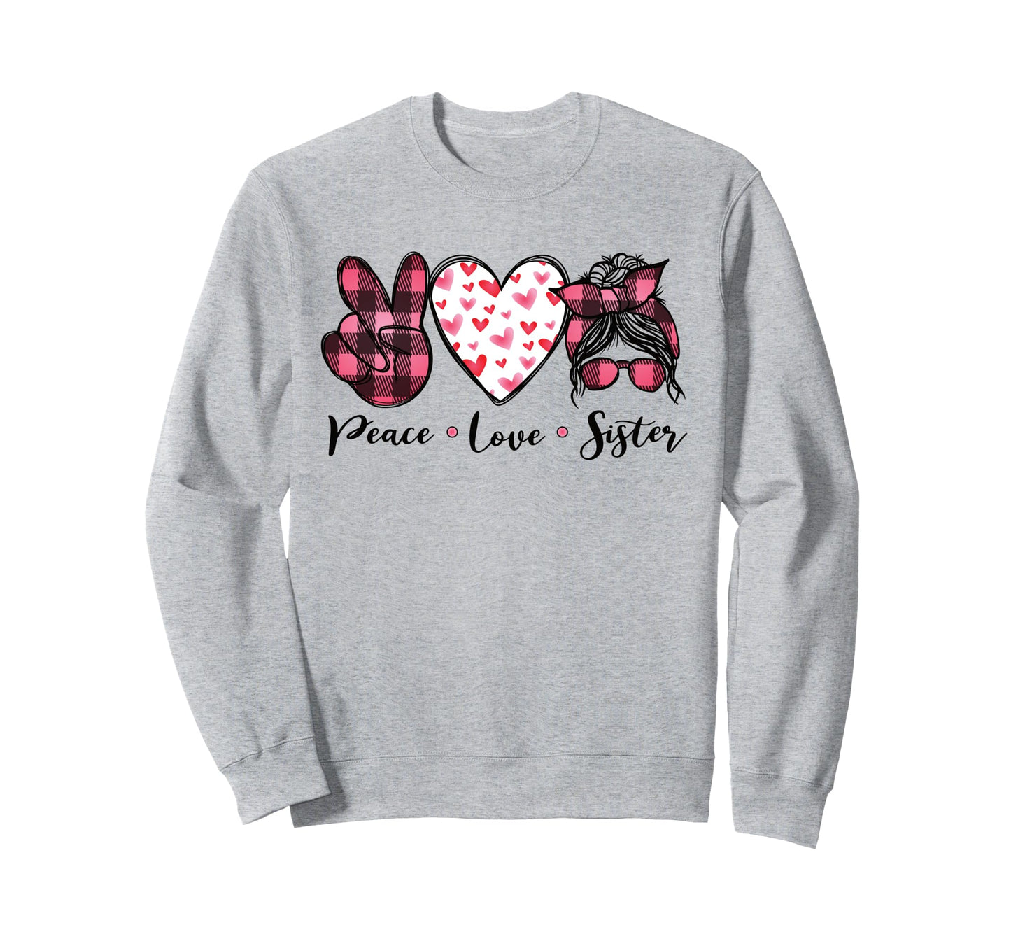 Peace Love Sister Valentine Sweatshirt - Casual Everyday Wear Men Women - T-Shirt, Sweatshirt, Hoodie