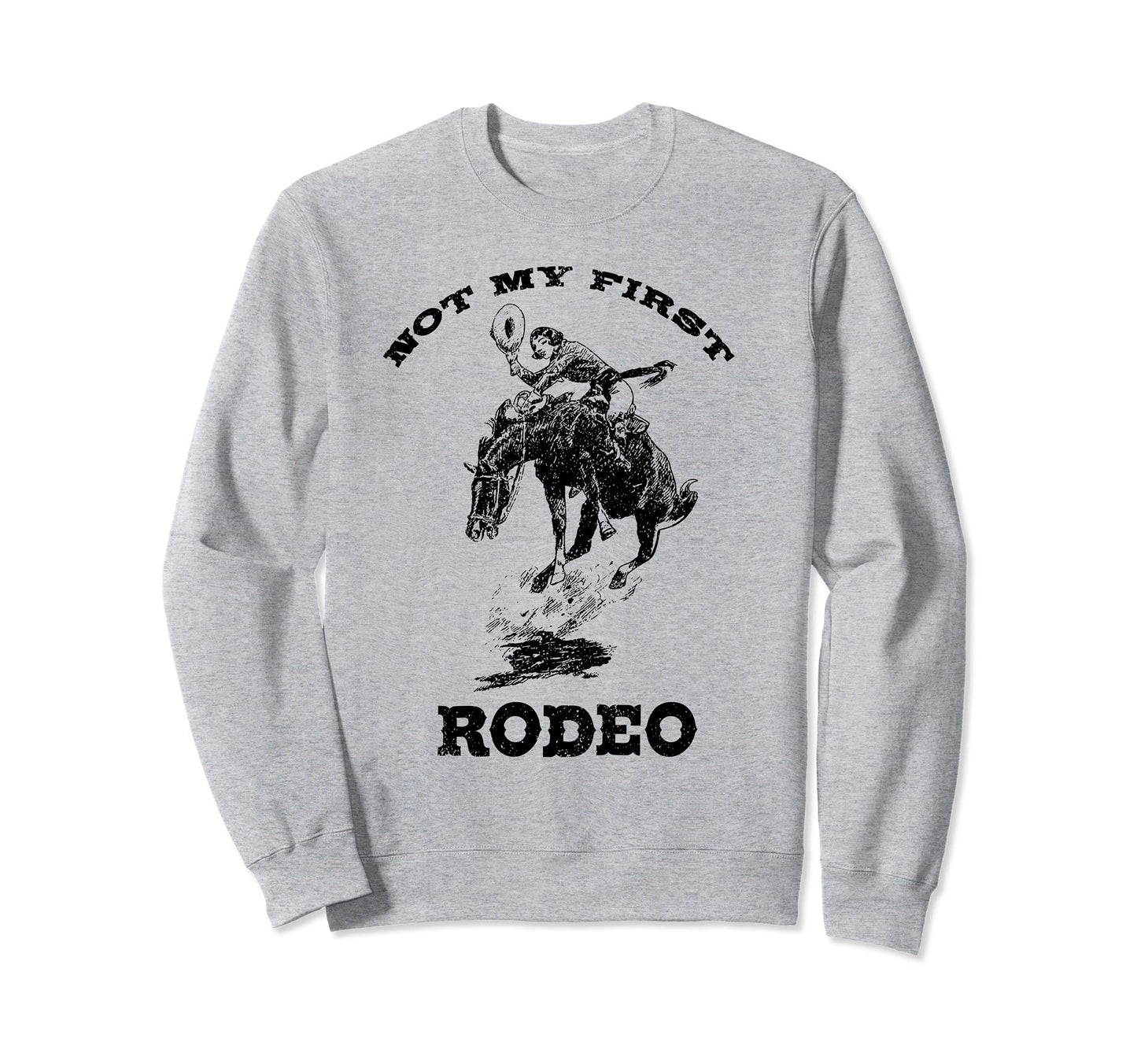Not My First Rodeo Country Southern Sweatshirt - Streetwear Style Unisex - T-Shirt, Sweatshirt, Hoodie