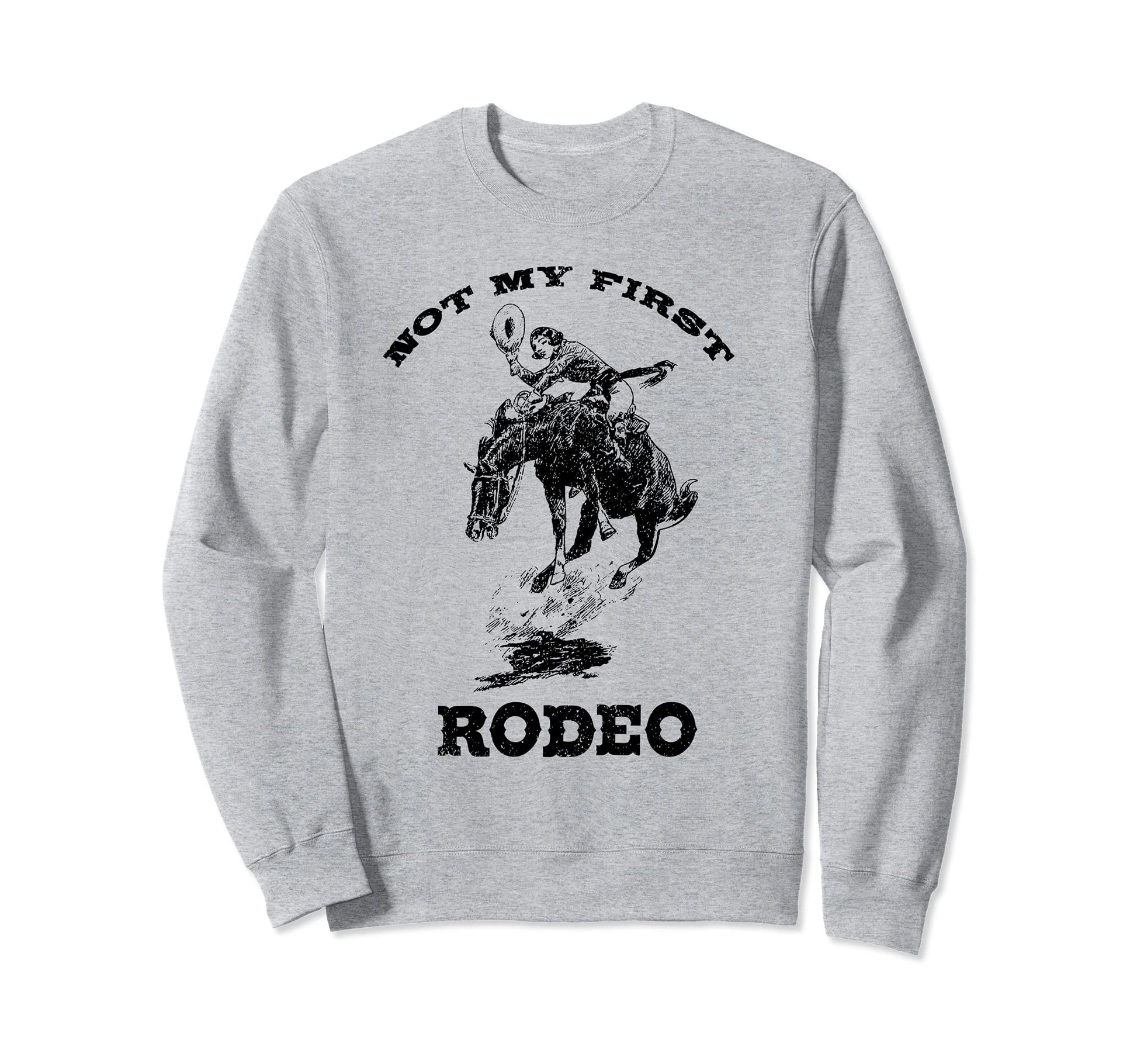 Not My First Rodeo Country Southern Sweatshirt - Streetwear Style Unisex - T-Shirt, Sweatshirt, Hoodie