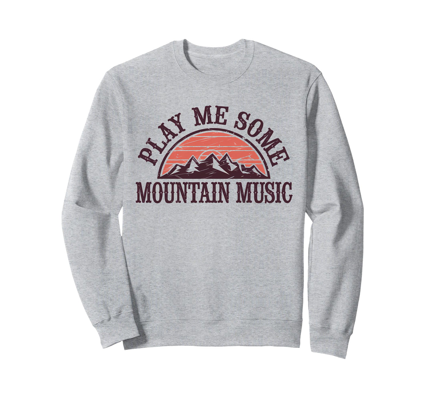 Play Me Some Mountain Music Sweatshirt - Casual Everyday Wear Unisex - T-Shirt, Sweatshirt, Hoodie