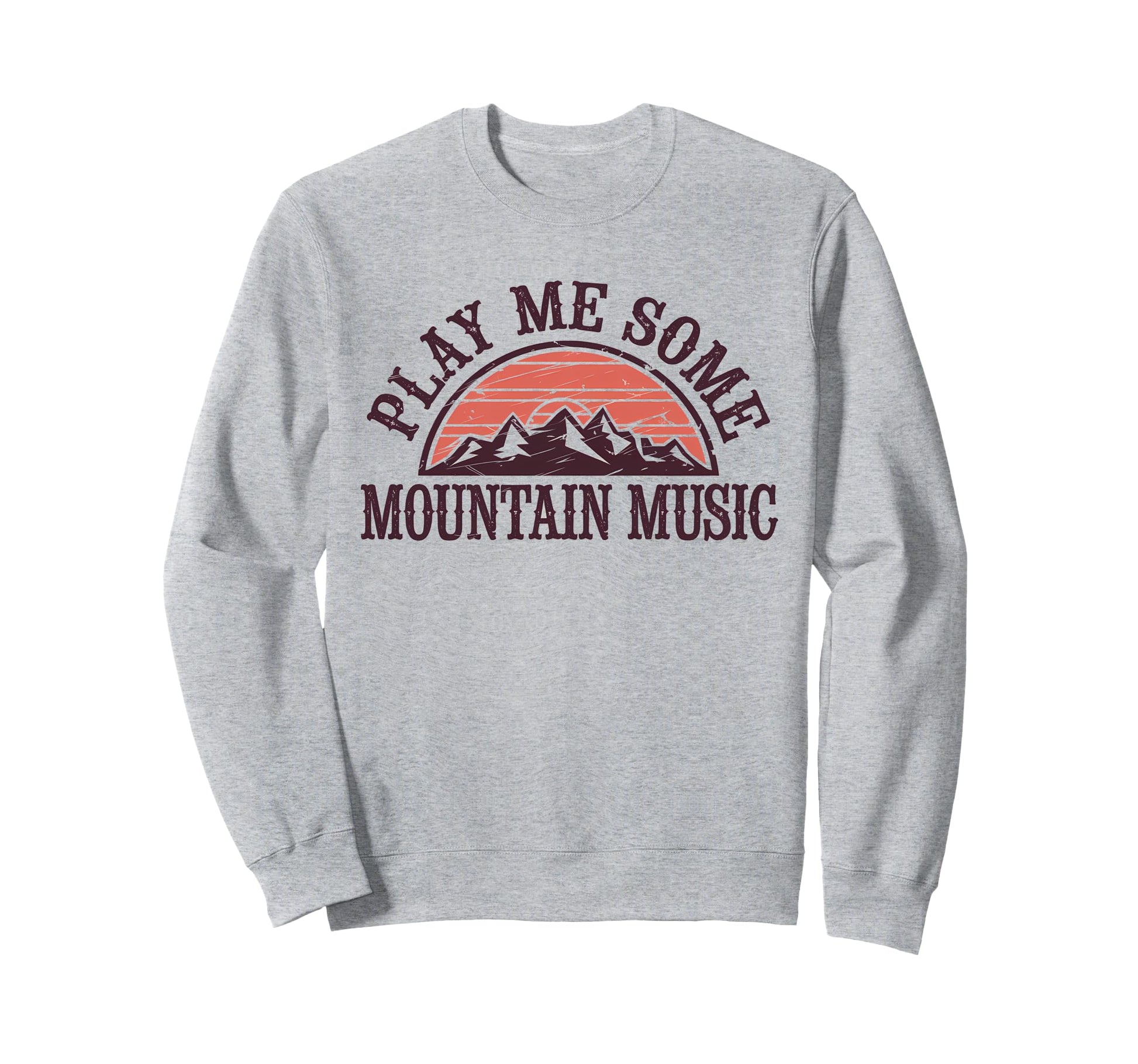 Play Me Some Mountain Music Sweatshirt - Casual Everyday Wear Unisex - T-Shirt, Sweatshirt, Hoodie