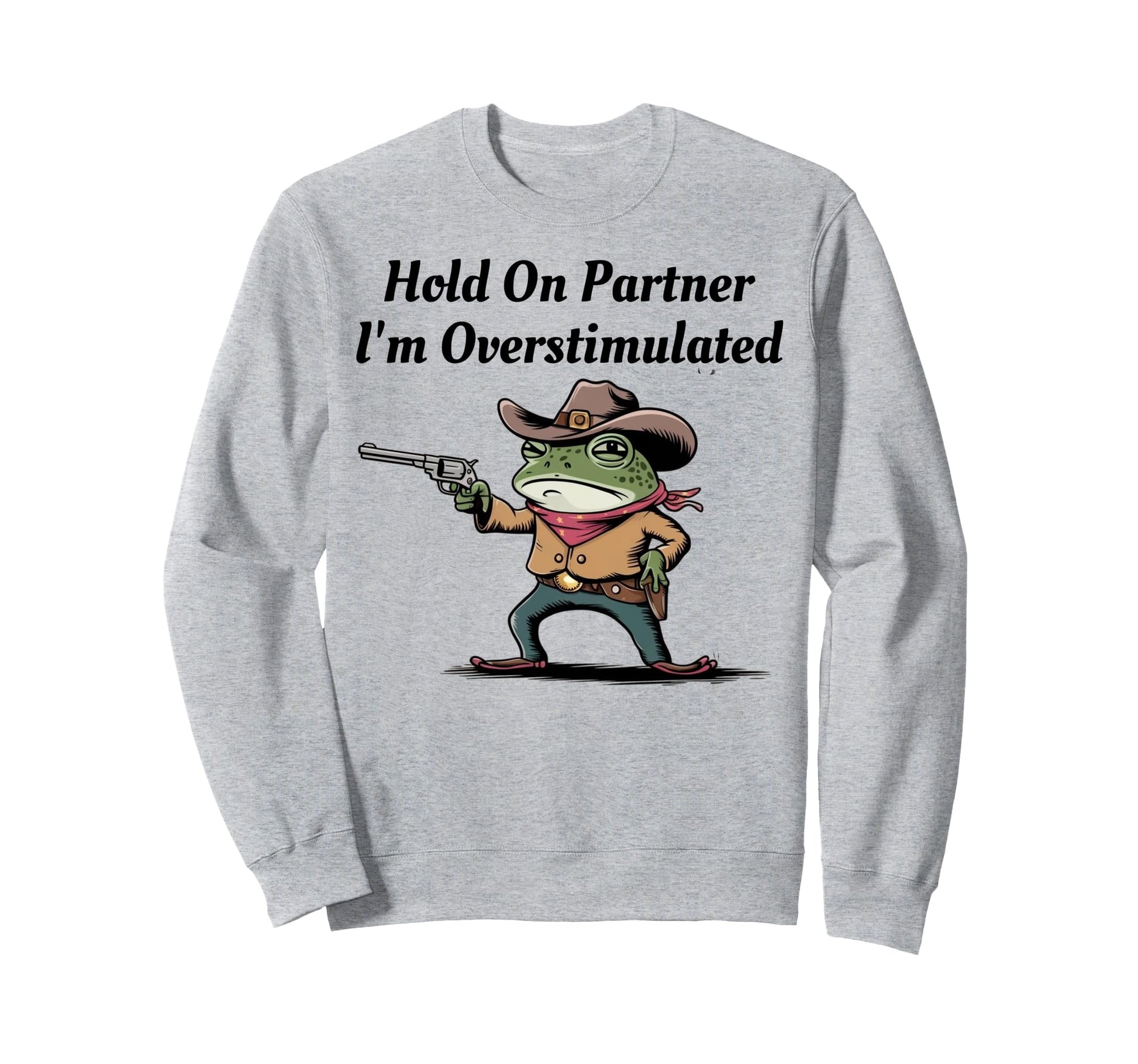 Hold Partner Im Overstimulated Sweatshirt - Trendy Graphic for Adults - T-Shirt, Sweatshirt, Hoodie