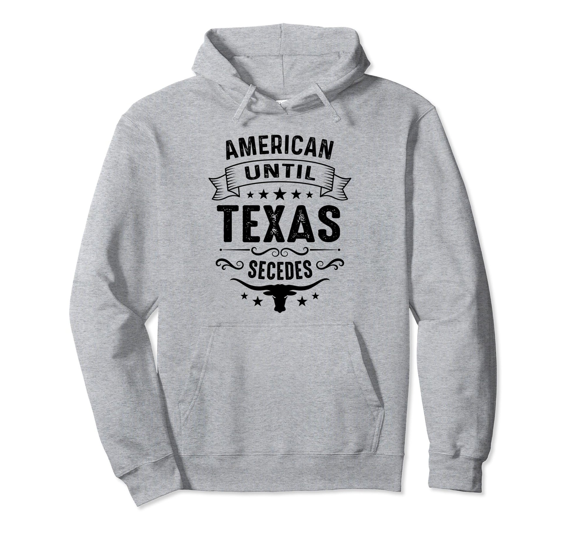 American Until Texas Secedes United States Hoodie - Trendy Graphic Unisex - T-Shirt, Sweatshirt, Hoodie