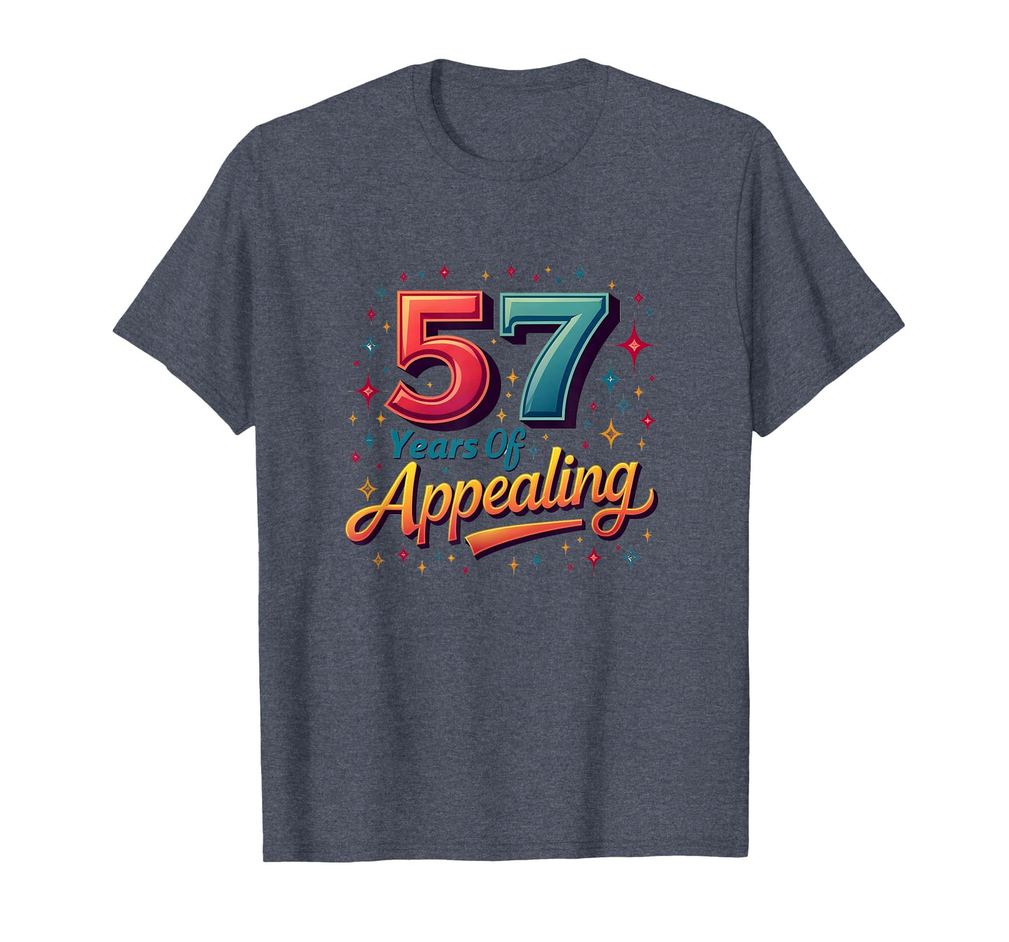 57 Years Appealing Birthday Gift T-Shirt - Fun Novelty Design Men Women - T-Shirt, Sweatshirt, Hoodie