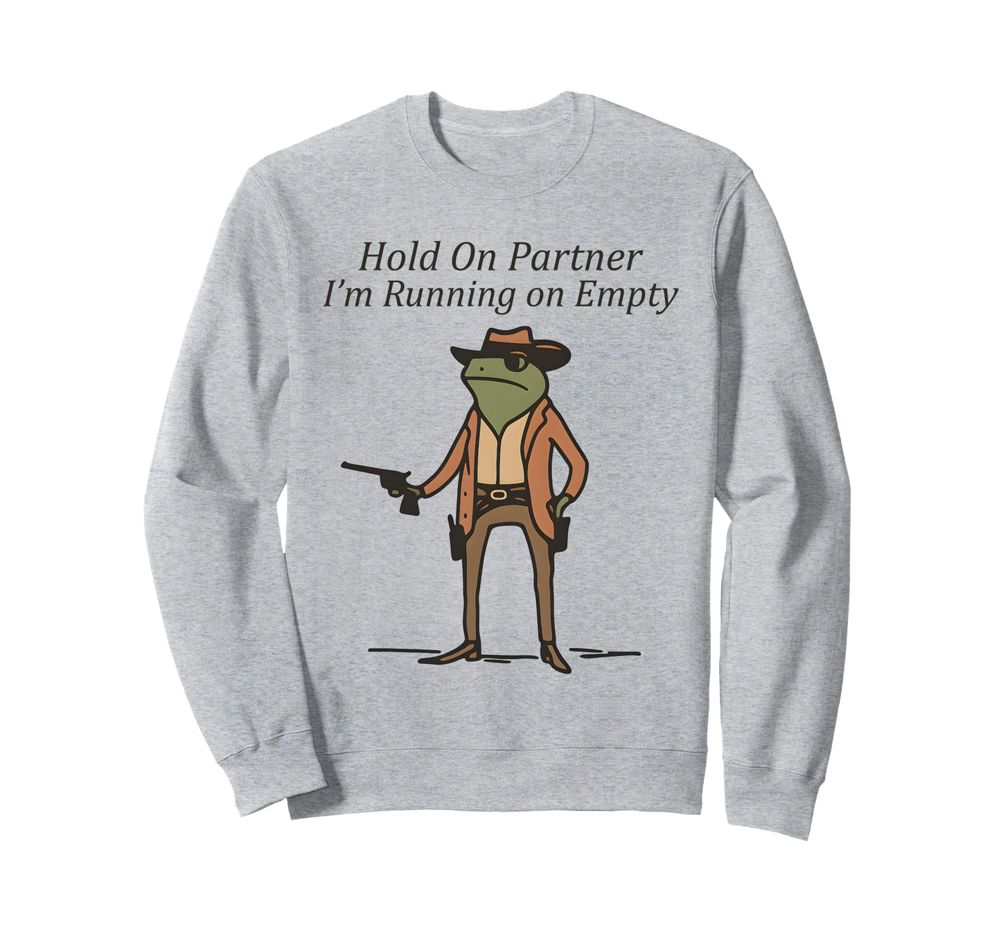Hold Partner Im Running Empty Cowboy Sweatshirt - Aesthetic Graphic Unisex - T-Shirt, Sweatshirt, Hoodie