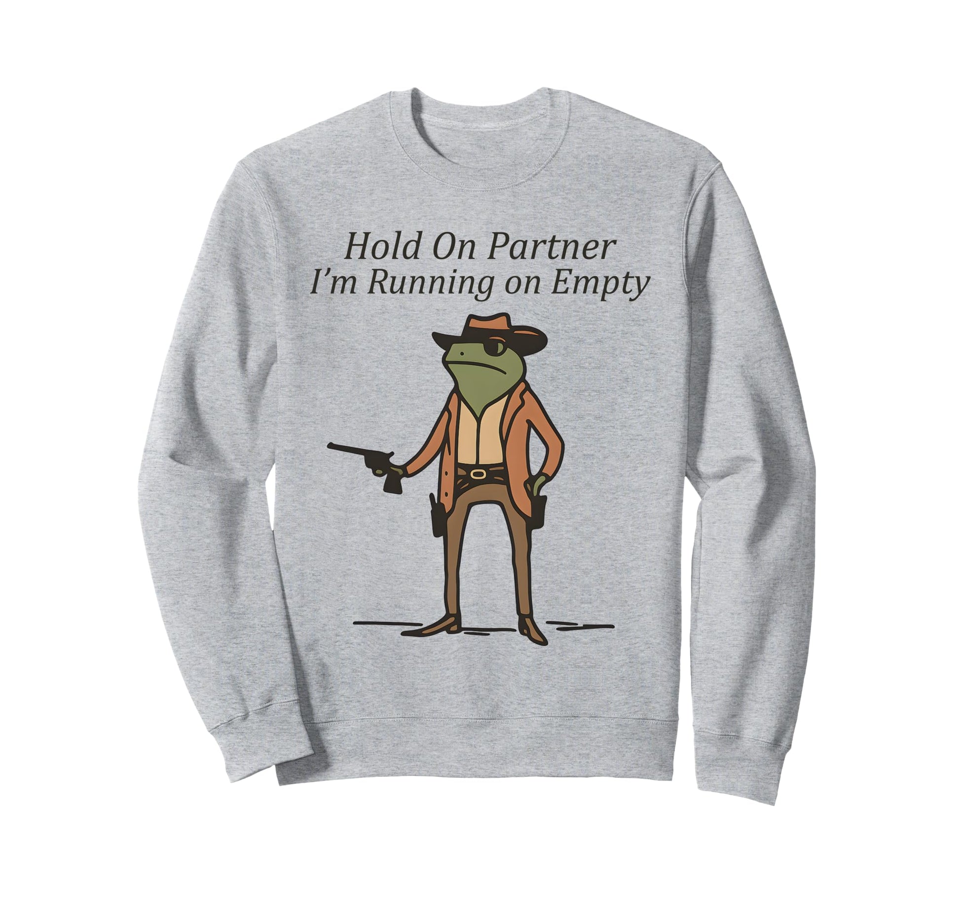 Hold Partner Im Running Empty Cowboy Sweatshirt - Aesthetic Graphic Unisex - T-Shirt, Sweatshirt, Hoodie