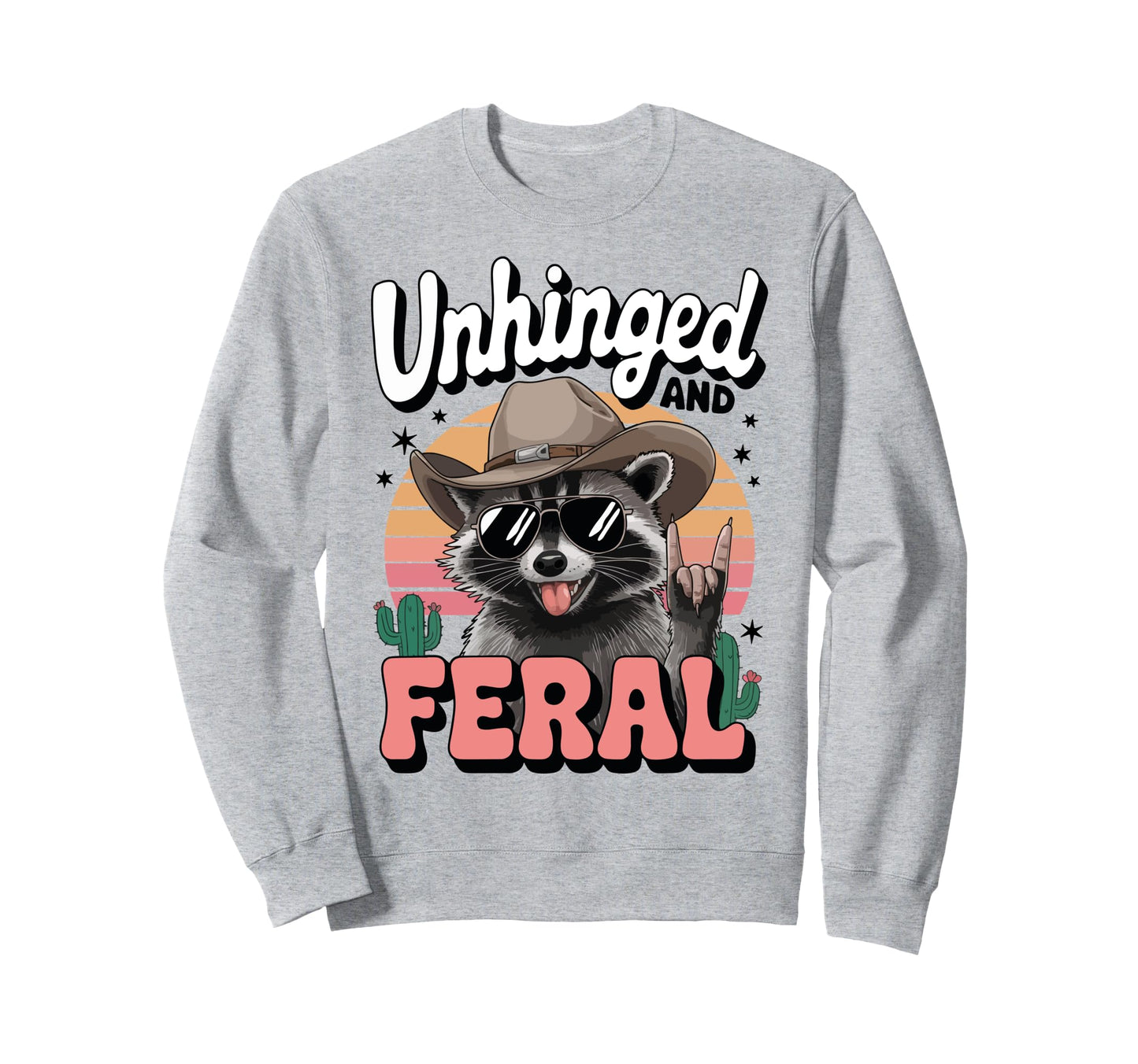 Unhinged And Feral Cowboy Raccoon Funny Sweatshirt - Graphic Print Unisex - T-Shirt, Sweatshirt, Hoodie