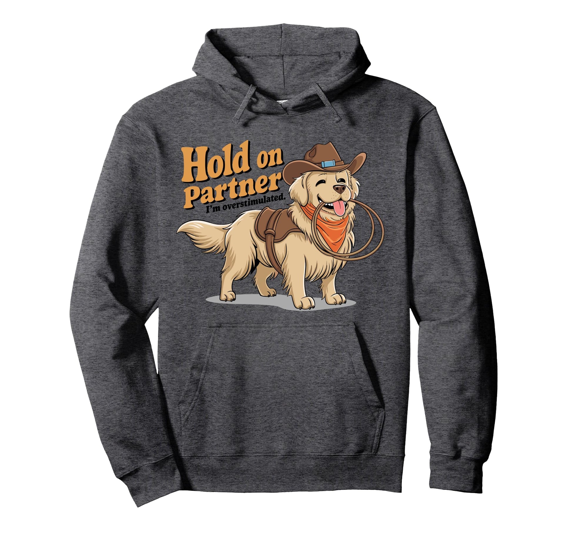 Hold Partner Im Overstimulated Western Dog Hoodie - Trendy Graphic Unisex - T-Shirt, Sweatshirt, Hoodie