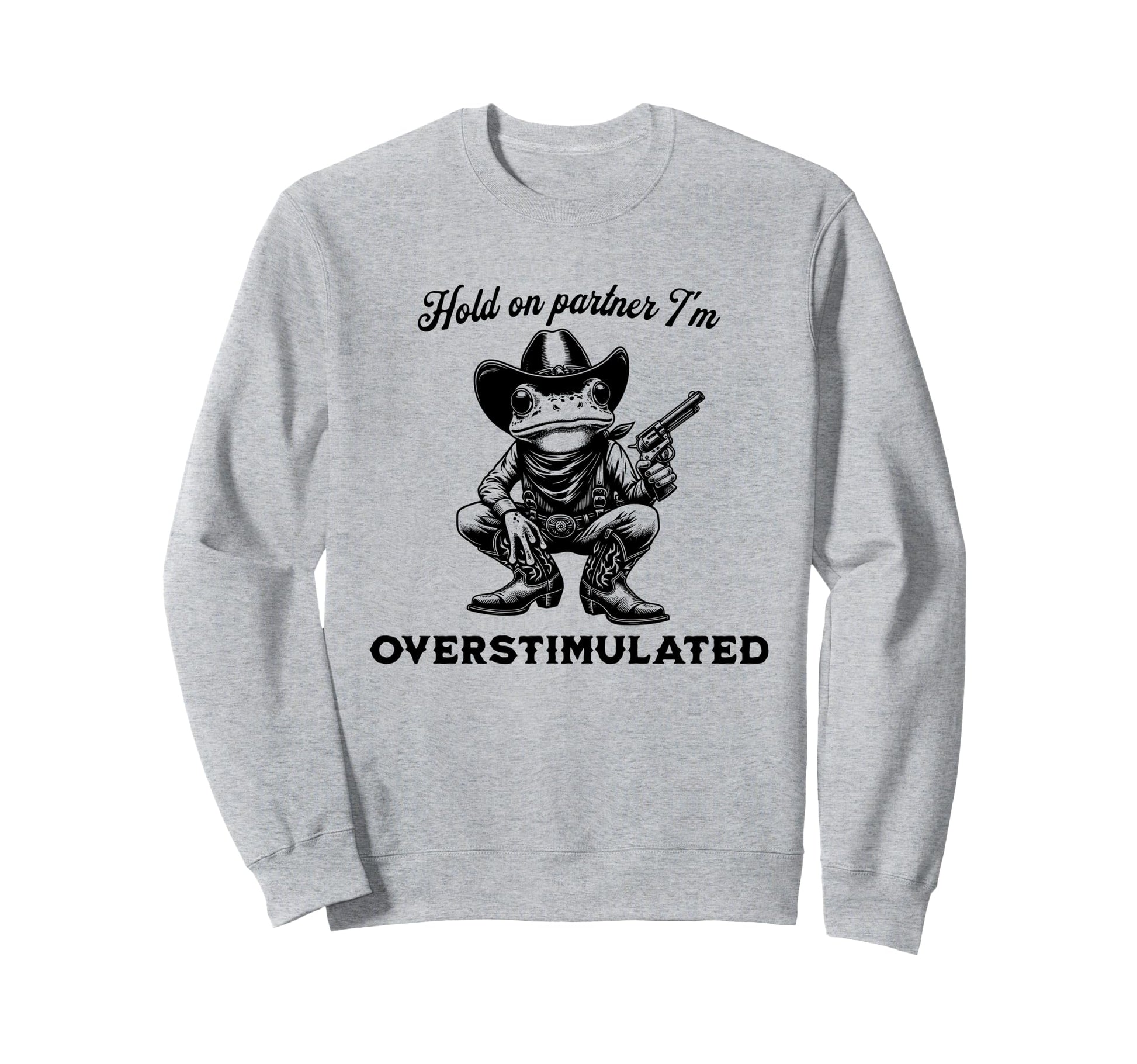 Hold Partner Im Overstimulated Funny Sweatshirt - Trendy Graphic Men Women - T-Shirt, Sweatshirt, Hoodie