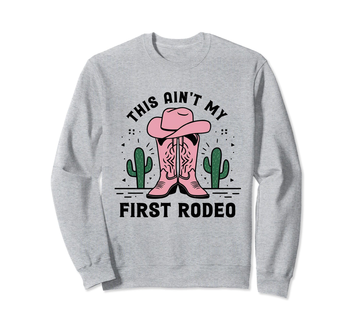 This Aint My First Rodeo Cowboy Sweatshirt - Aesthetic Graphic for Adults - T-Shirt, Sweatshirt, Hoodie