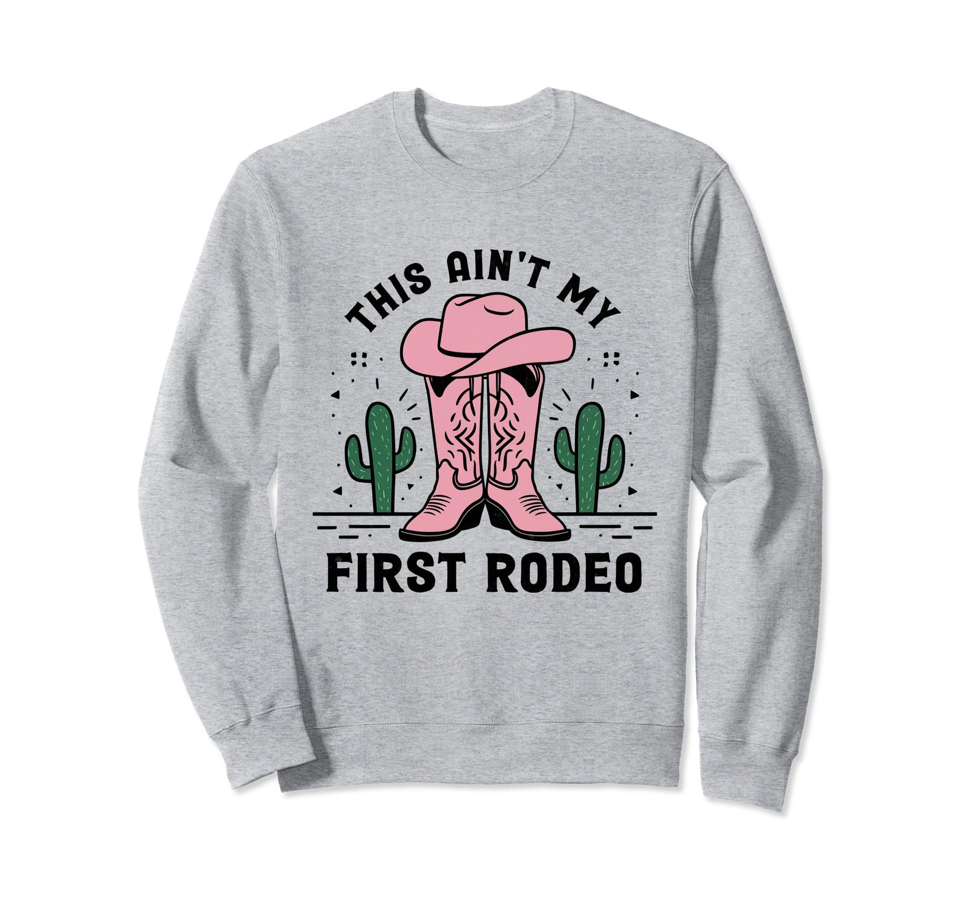 This Aint My First Rodeo Cowboy Sweatshirt - Aesthetic Graphic for Adults - T-Shirt, Sweatshirt, Hoodie