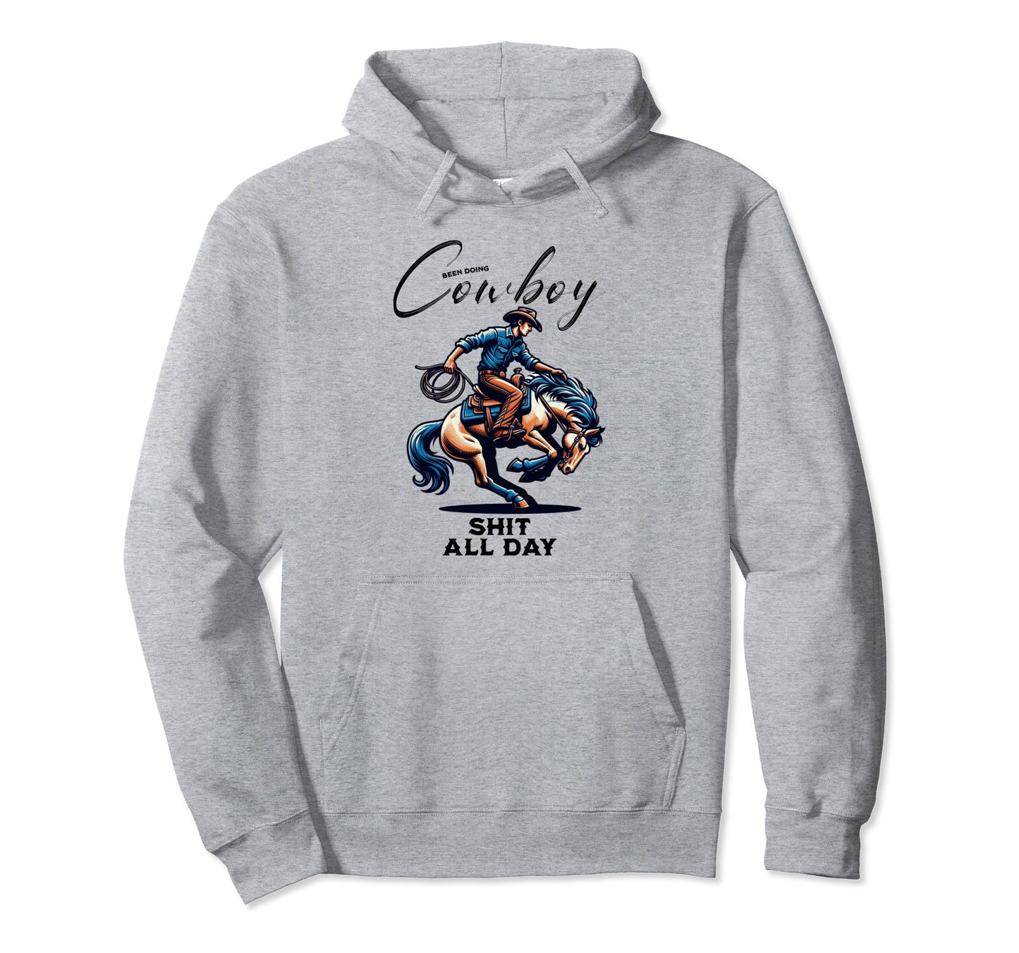 Been Doing Cowboy Shit All Day Western Hoodie - Novelty Apparel Unisex - T-Shirt, Sweatshirt, Hoodie