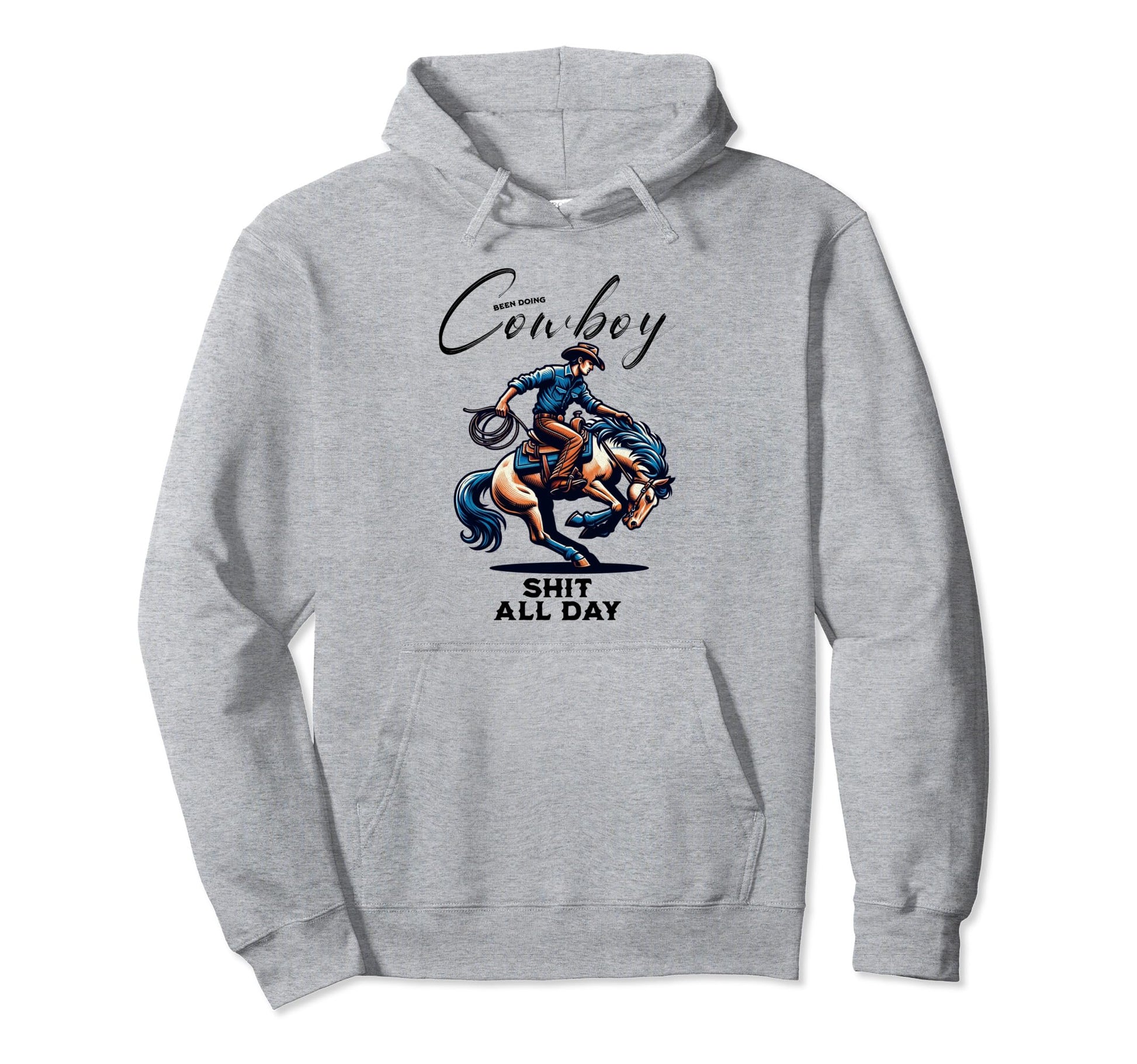 Been Doing Cowboy Shit All Day Western Hoodie - Novelty Apparel Unisex - T-Shirt, Sweatshirt, Hoodie