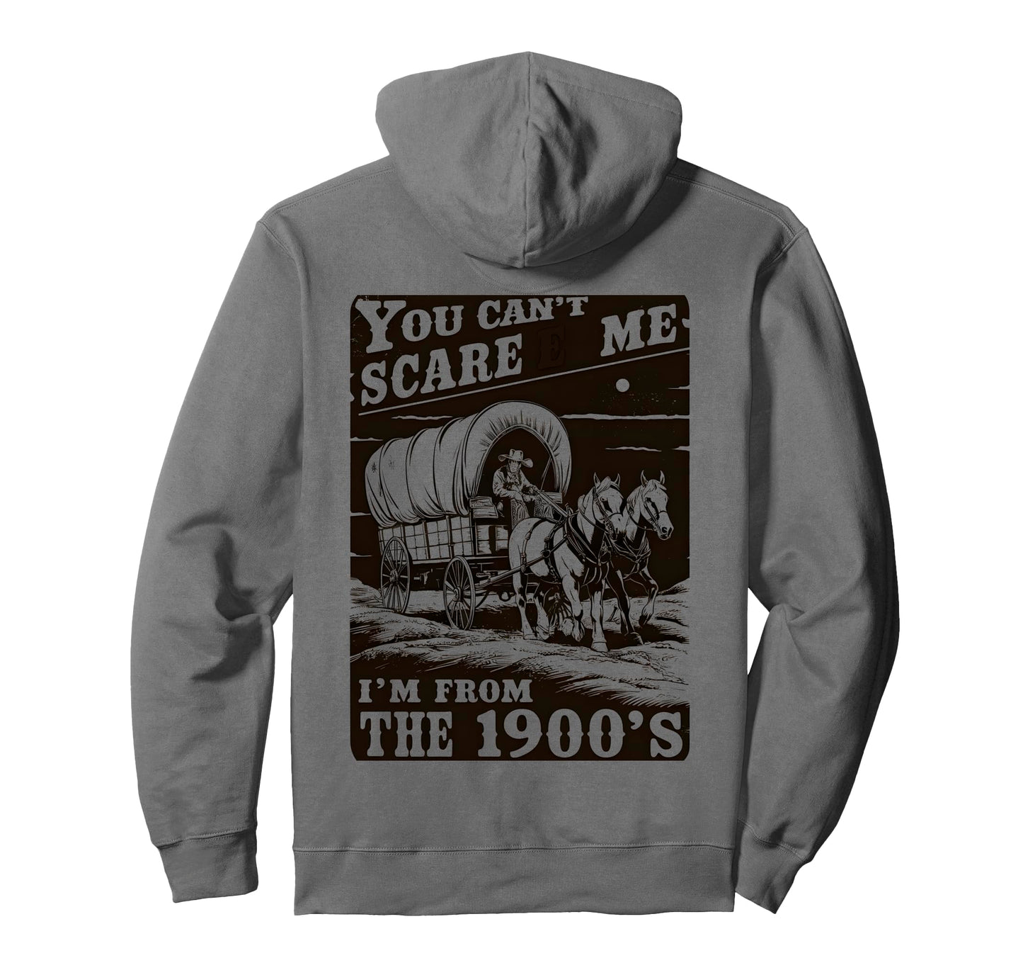 You Cant Scare Me Im From 1900S Hoodie - Casual Everyday Wear Men Women - T-Shirt, Sweatshirt, Hoodie