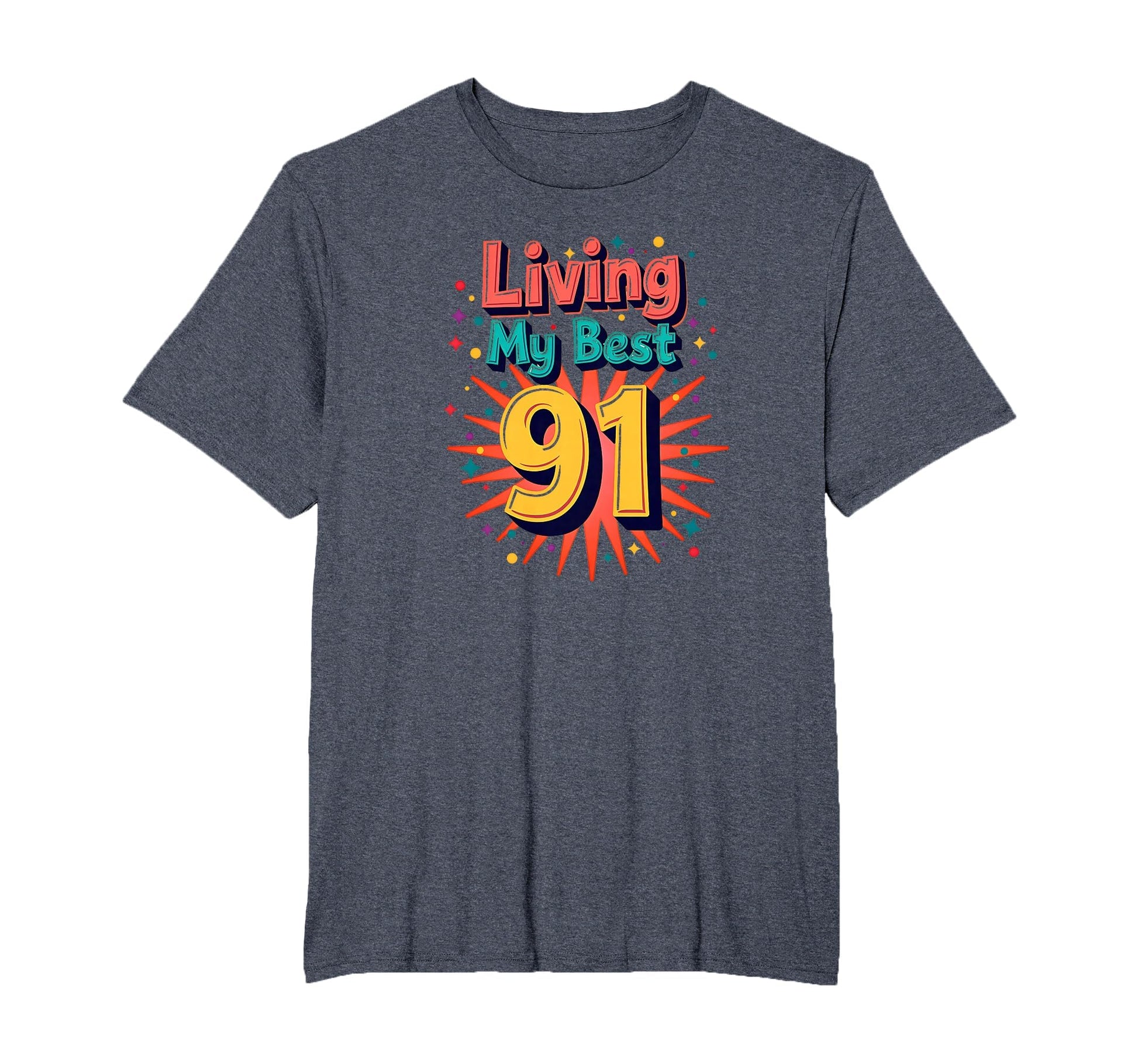 Living My Best 91 Birthday Gift T-Shirt - Streetwear Style Men Women - T-Shirt, Sweatshirt, Hoodie