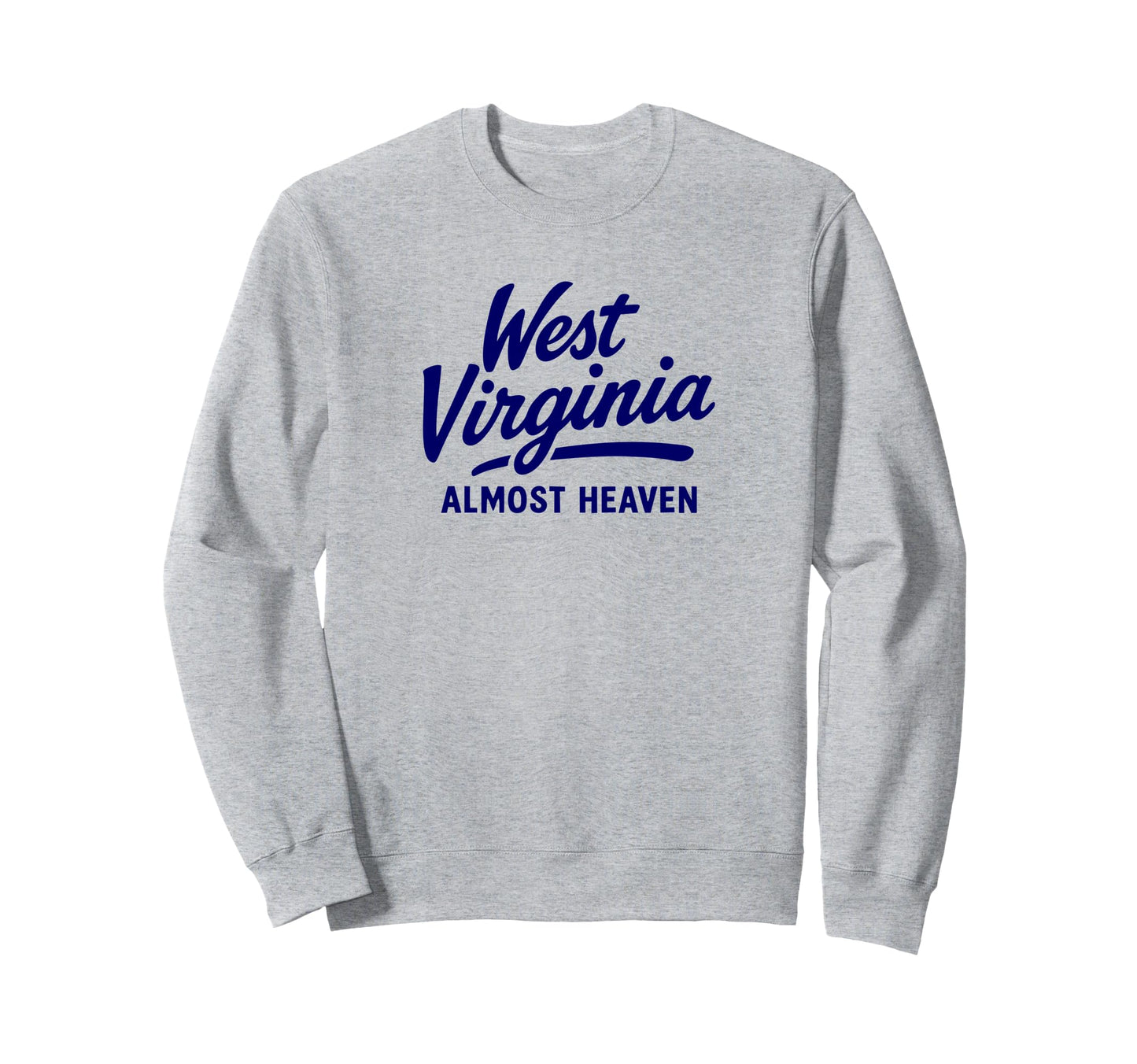 West Virginia Almost Heaven Sweatshirt - Graphic Print Men Women - T-Shirt, Sweatshirt, Hoodie