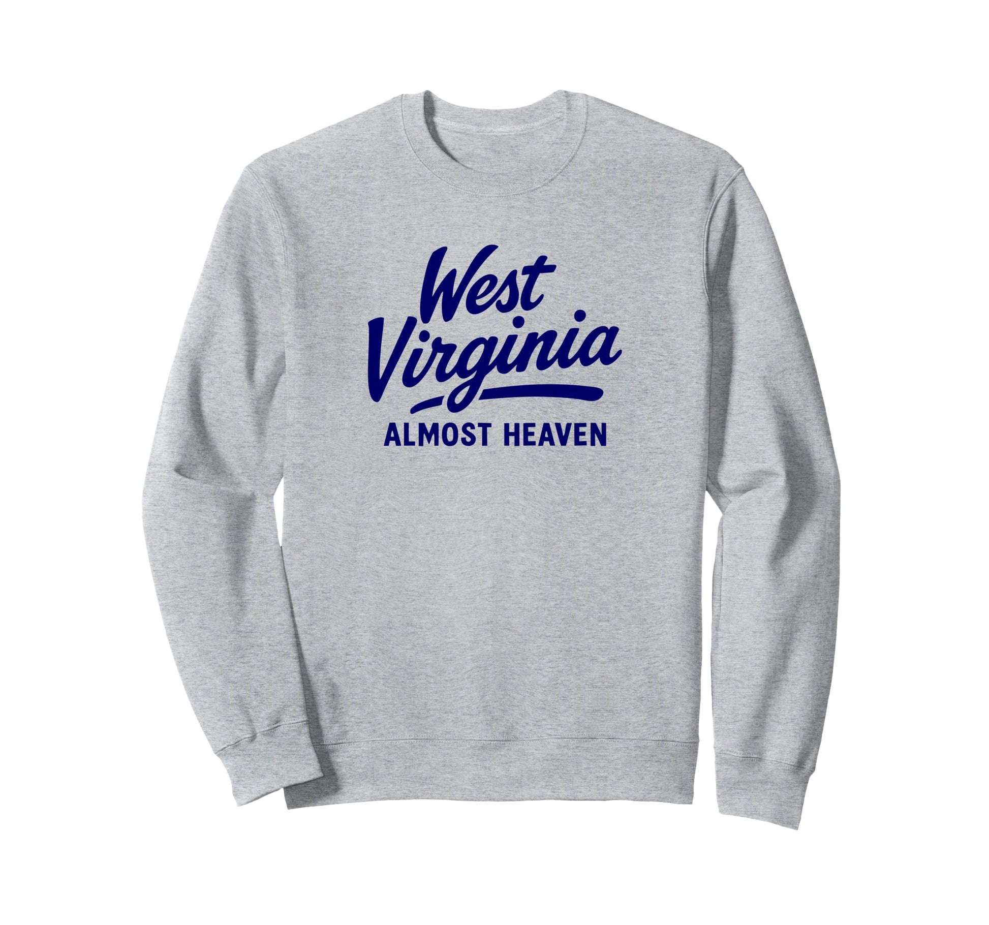 West Virginia Almost Heaven Sweatshirt - Graphic Print Men Women - T-Shirt, Sweatshirt, Hoodie