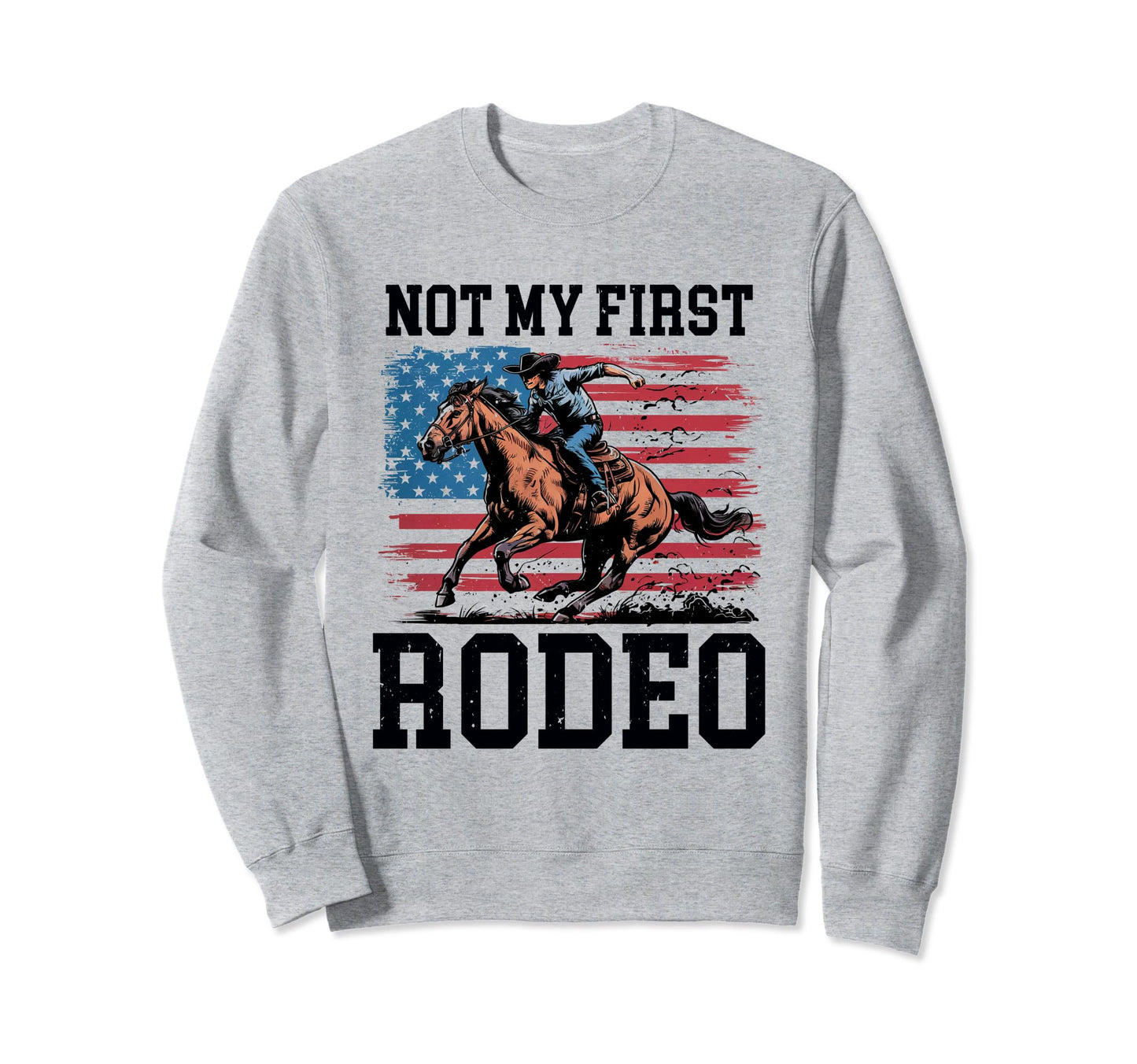 Not My First Rodeo Cowboy Riding Horse Sweatshirt - Unique Graphic Unisex - T-Shirt, Sweatshirt, Hoodie