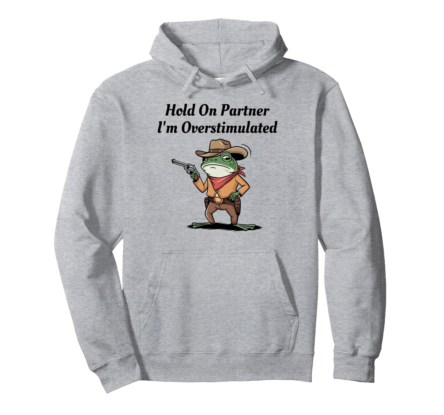 Hold Partner Im Overstimulated Cowboy Hoodie - Aesthetic Graphic Men Women - T-Shirt, Sweatshirt, Hoodie