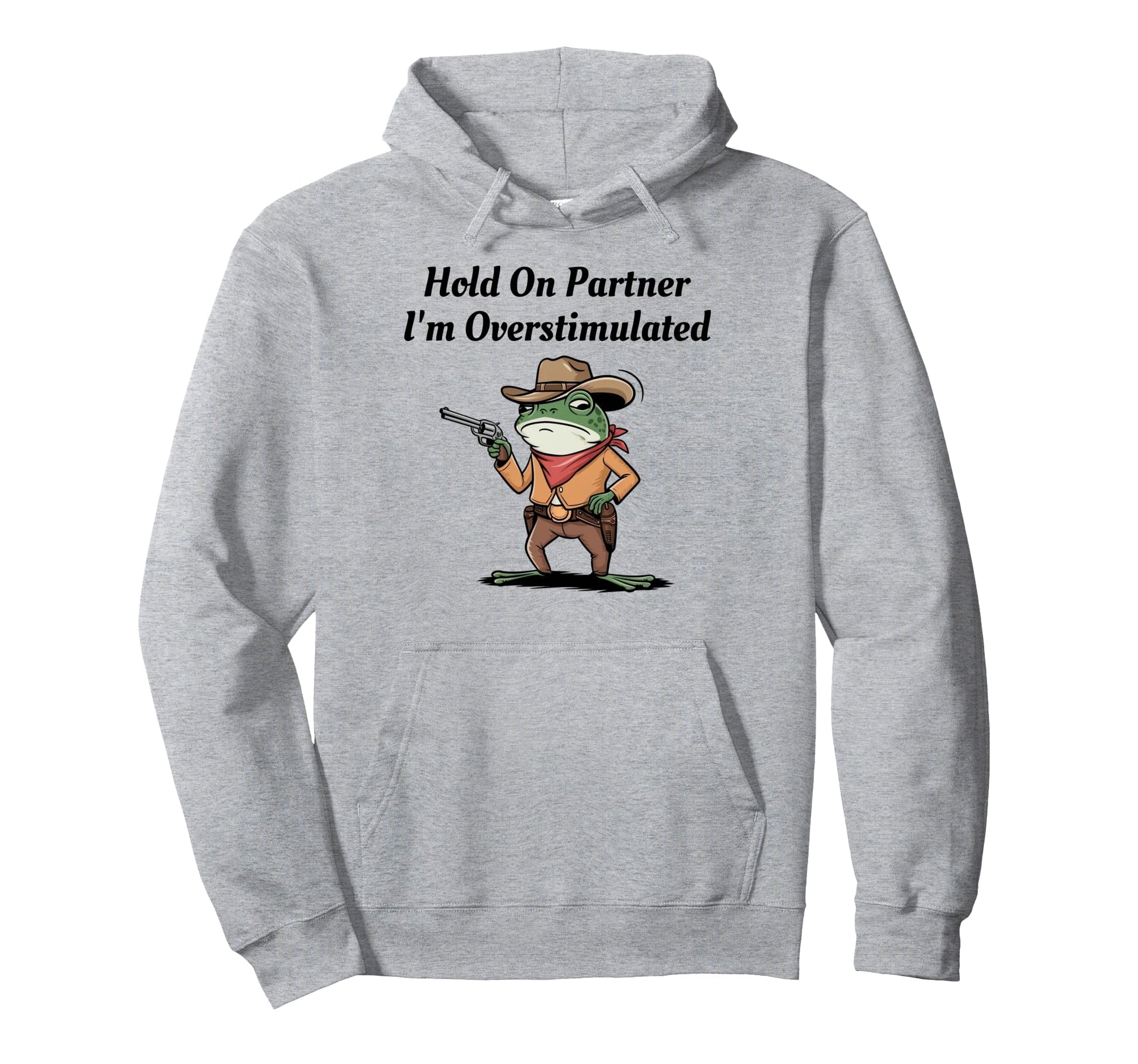 Hold Partner Im Overstimulated Cowboy Hoodie - Aesthetic Graphic Men Women - T-Shirt, Sweatshirt, Hoodie