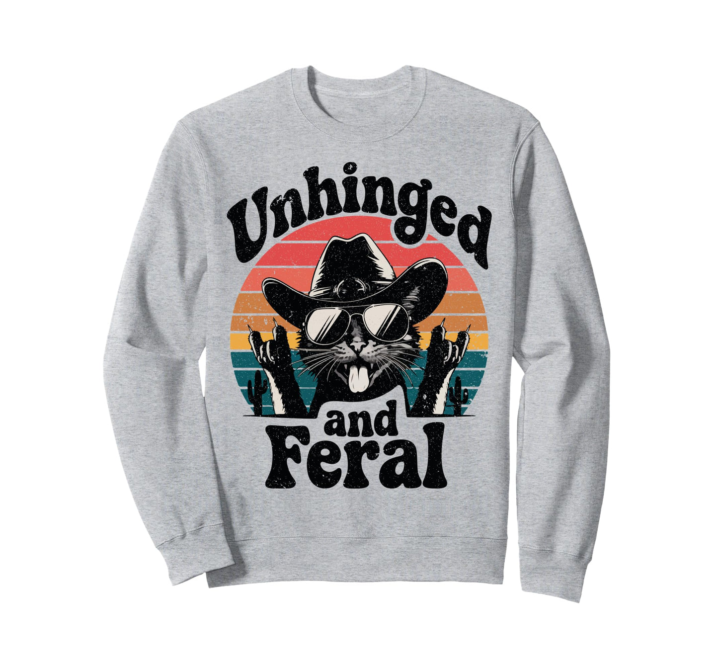 Unhinged And Feral Funny Cat Cowboy Sweatshirt - Trendy Graphic Unisex - T-Shirt, Sweatshirt, Hoodie