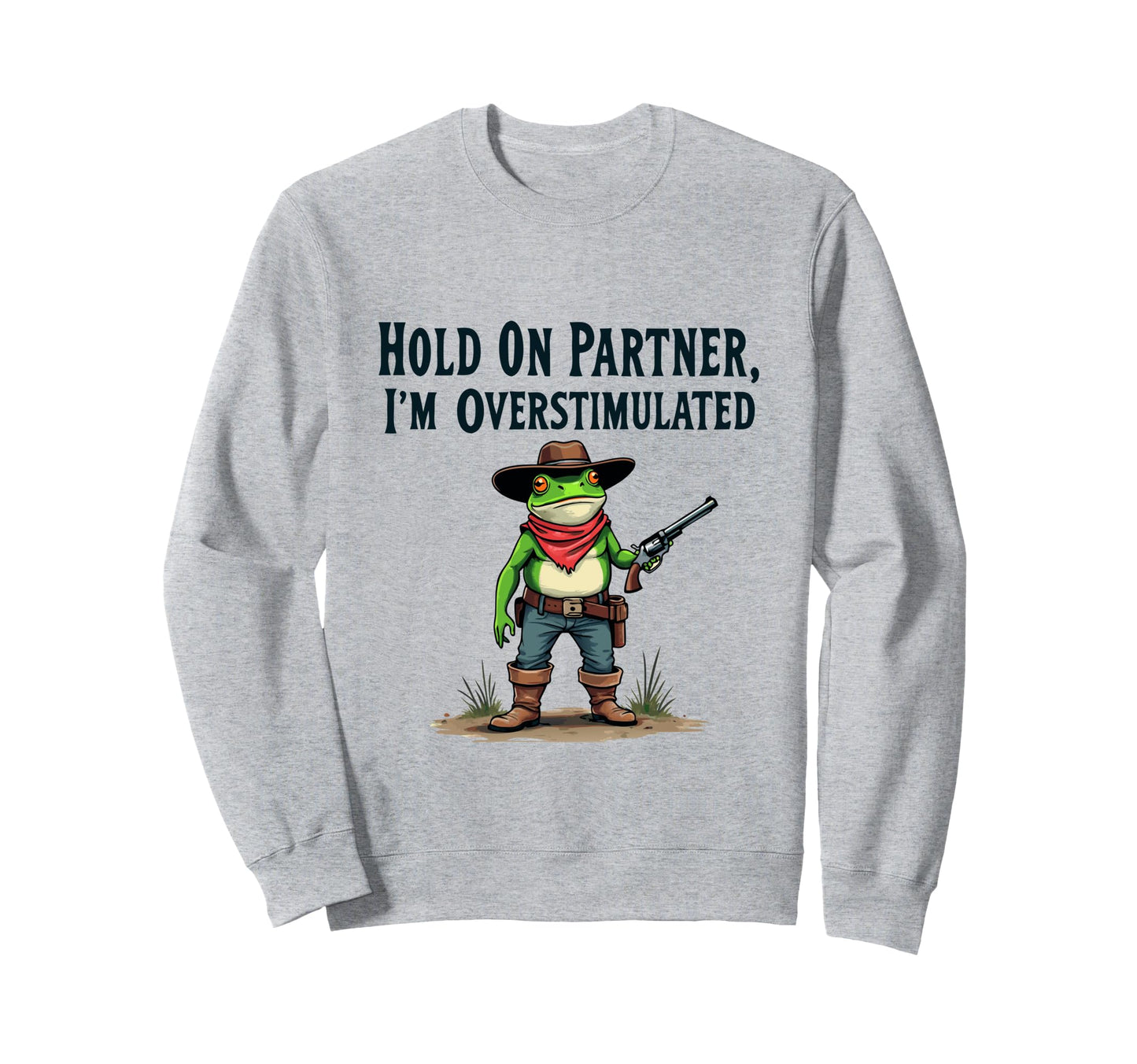 Hold Partner Im Overstimulated Funny Sweatshirt - Custom Art Print Unisex - T-Shirt, Sweatshirt, Hoodie